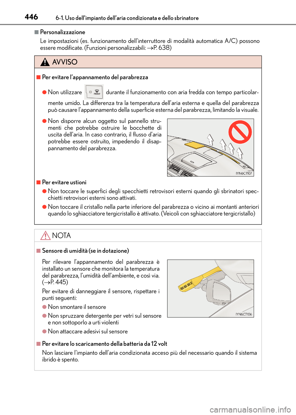 Lexus CT200h 2017  Manuale del proprietario (in Italian) 4466-1. Uso dell’impianto dell’aria condizionata e dello sbrinatore
CT200h_OM_OM99N10L_(EL)
■Personalizzazione
Le impostazioni (es. funzionamento dell’interruttore di modalità automatica A/C)