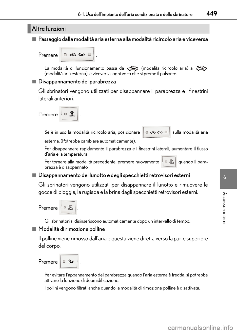 Lexus CT200h 2017  Manuale del proprietario (in Italian) 4496-1. Uso dell’impianto dell’aria condizionata e dello sbrinatore
CT200h_OM_OM99N10L_(EL)
6
Accessori interni
■Passaggio dalla modalità aria esterna alla modalità ricircolo aria e viceversa
