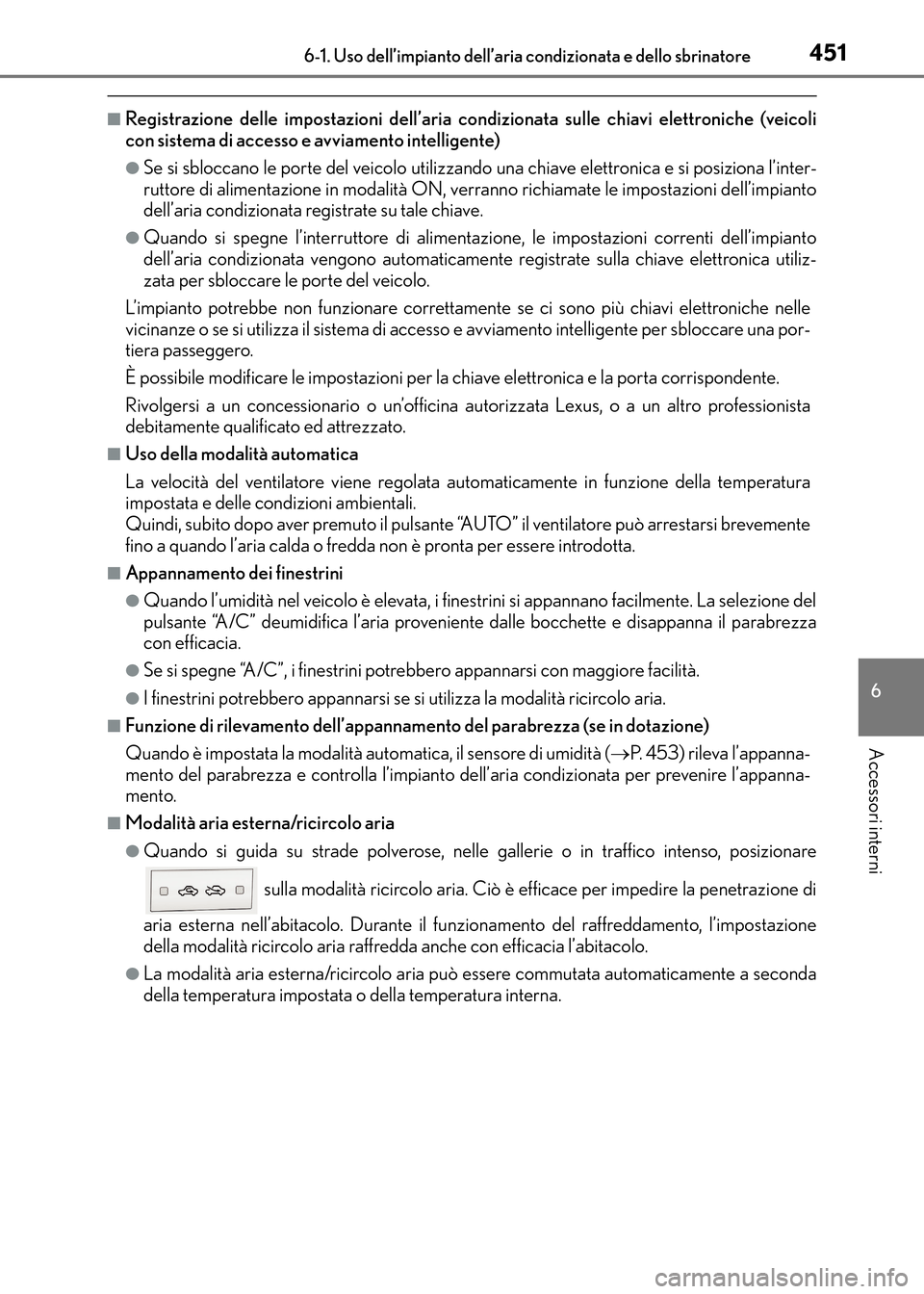 Lexus CT200h 2017 Manuale del proprietario (in Italian) 4516-1. Uso dell’impianto dell’aria condizionata e dello sbrinatore
CT200h_OM_OM99N10L_(EL)
6
Accessori interni
■Registrazione delle impostazioni dell’aria condizionata sulle chiavi elettronic Lexus CT200h 2017 Manuale del proprietario (in Italian) 4516-1. Uso dell’impianto dell’aria condizionata e dello sbrinatore
CT200h_OM_OM99N10L_(EL)
6
Accessori interni
■Registrazione delle impostazioni dell’aria condizionata sulle chiavi elettronic