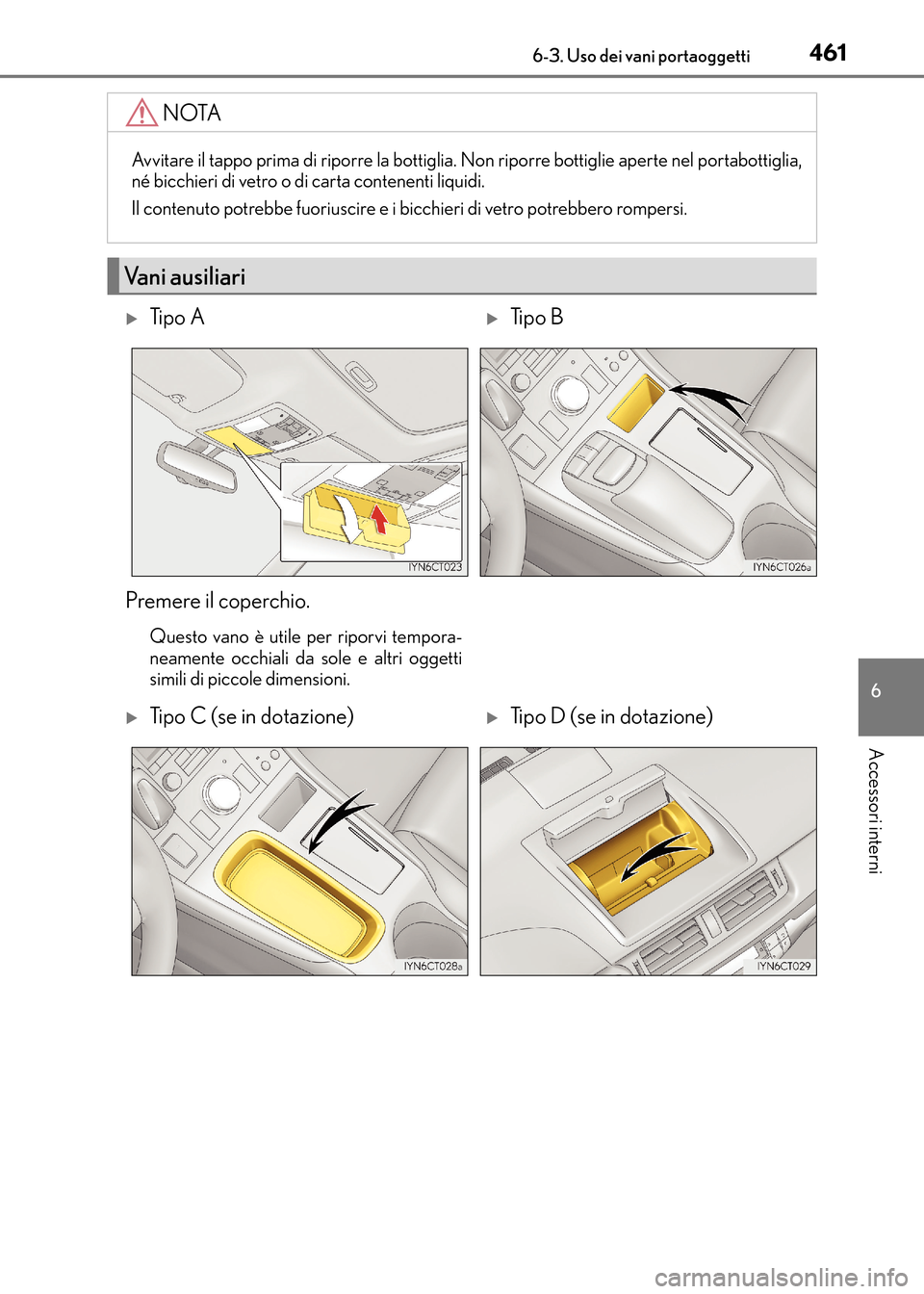 Lexus CT200h 2017 Manuale del proprietario (in Italian) 4616-3. Uso dei vani portaoggetti
CT200h_OM_OM99N10L_(EL)
6
Accessori interni
NOTA
Avvitare il tappo prima di riporre la bottiglia. Non riporre bottiglie aperte nel portabottiglia,
né bicchieri di ve Lexus CT200h 2017 Manuale del proprietario (in Italian) 4616-3. Uso dei vani portaoggetti
CT200h_OM_OM99N10L_(EL)
6
Accessori interni
NOTA
Avvitare il tappo prima di riporre la bottiglia. Non riporre bottiglie aperte nel portabottiglia,
né bicchieri di ve
