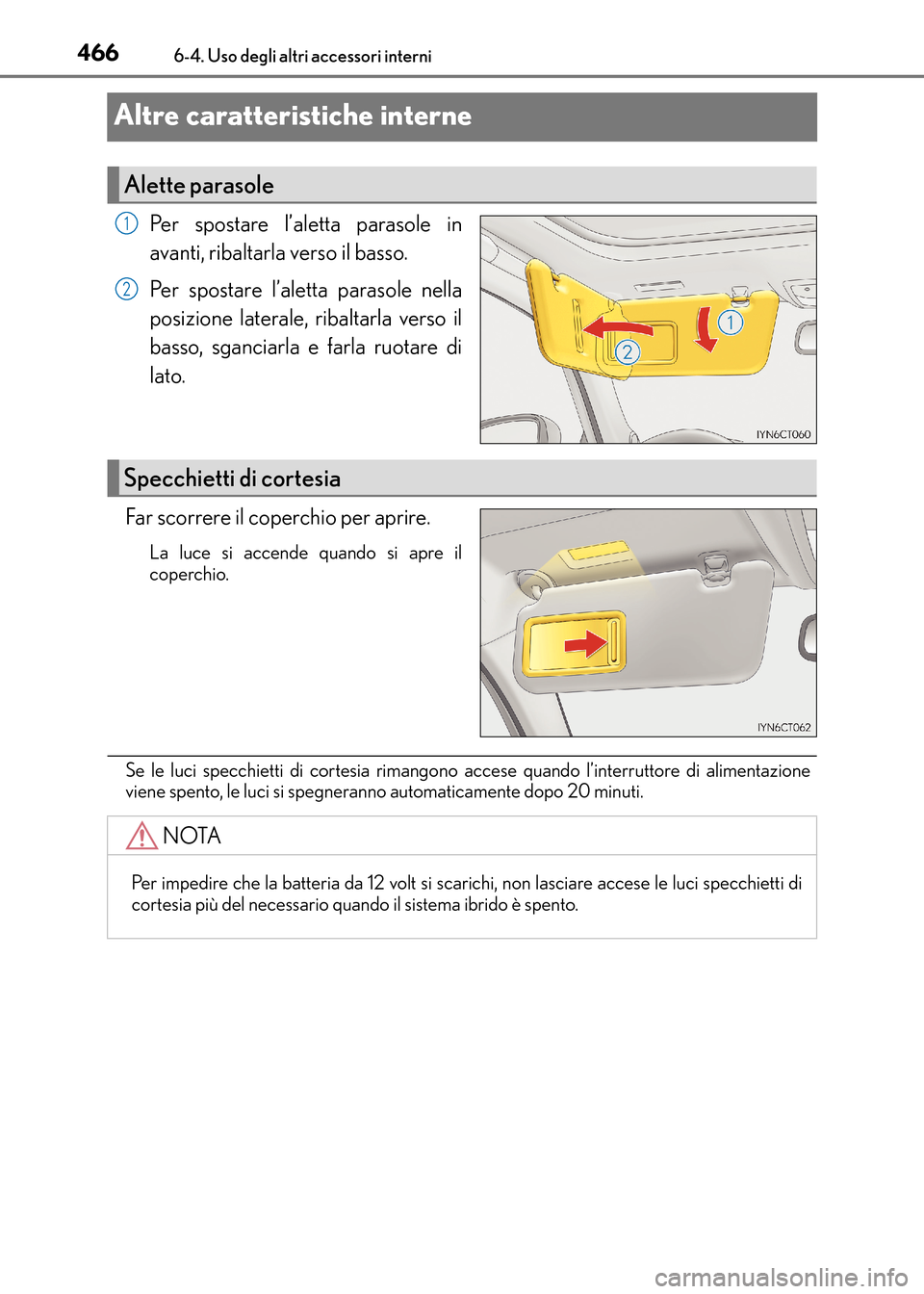 Lexus CT200h 2017 Manuale del proprietario (in Italian) 4666-4. Uso degli altri accessori interni
CT200h_OM_OM99N10L_(EL)
Altre caratteristiche interne
Per spostare l’aletta parasole in
avanti, ribaltarla verso il basso.
Per spostare l’aletta parasole Lexus CT200h 2017 Manuale del proprietario (in Italian) 4666-4. Uso degli altri accessori interni
CT200h_OM_OM99N10L_(EL)
Altre caratteristiche interne
Per spostare l’aletta parasole in
avanti, ribaltarla verso il basso.
Per spostare l’aletta parasole