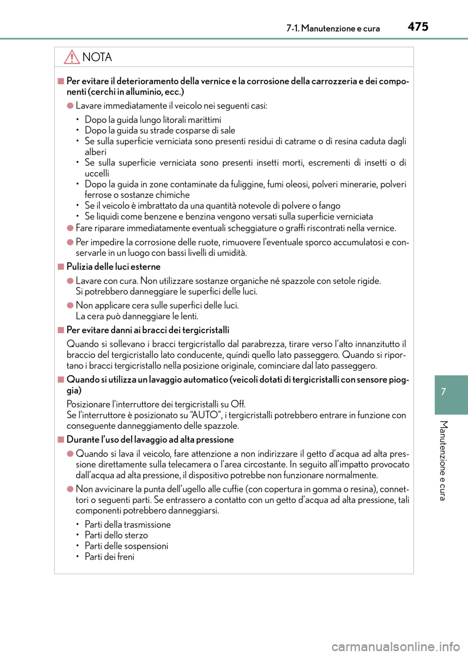 Lexus CT200h 2017 Manuale del proprietario (in Italian) 4757-1. Manutenzione e cura
7
Manutenzione e cura
CT200h_OM_OM99N10L_(EL)
NOTA
■Per evitare il deterioramento della vernice e la corrosione della carrozzeria e dei compo-
nenti (cerchi in alluminio, Lexus CT200h 2017 Manuale del proprietario (in Italian) 4757-1. Manutenzione e cura
7
Manutenzione e cura
CT200h_OM_OM99N10L_(EL)
NOTA
■Per evitare il deterioramento della vernice e la corrosione della carrozzeria e dei compo-
nenti (cerchi in alluminio,