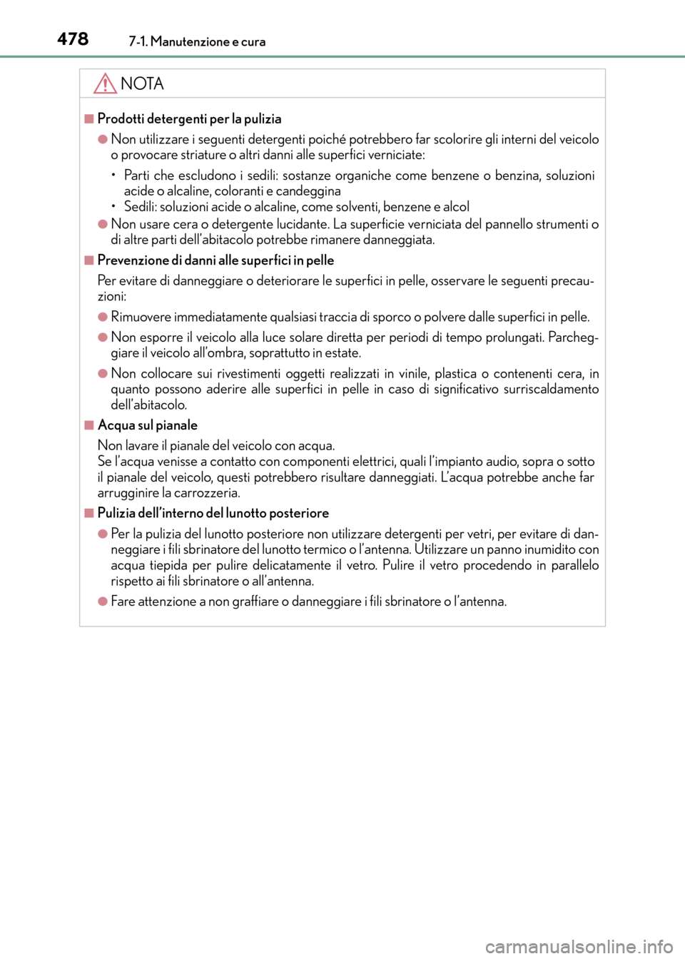 Lexus CT200h 2017 Manuale del proprietario (in Italian) 4787-1. Manutenzione e cura
CT200h_OM_OM99N10L_(EL)
NOTA
■Prodotti detergenti per la pulizia
●Non utilizzare i seguenti detergenti poiché potrebbero far scolorire gli interni del veicolo
o provoc Lexus CT200h 2017 Manuale del proprietario (in Italian) 4787-1. Manutenzione e cura
CT200h_OM_OM99N10L_(EL)
NOTA
■Prodotti detergenti per la pulizia
●Non utilizzare i seguenti detergenti poiché potrebbero far scolorire gli interni del veicolo
o provoc