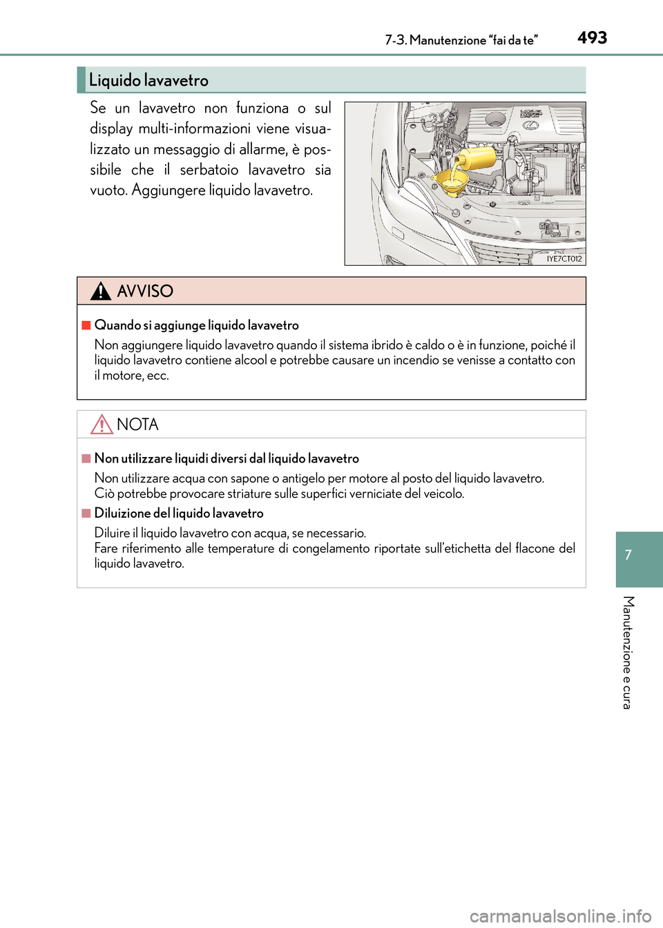 Lexus CT200h 2017 Manuale del proprietario (in Italian) 4937-3. Manutenzione “fai da te”
CT200h_OM_OM99N10L_(EL)
7
Manutenzione e cura
Se un lavavetro non funziona o sul
display multi-informazioni viene visua-
lizzato un messaggio di allarme, è pos-
s Lexus CT200h 2017 Manuale del proprietario (in Italian) 4937-3. Manutenzione “fai da te”
CT200h_OM_OM99N10L_(EL)
7
Manutenzione e cura
Se un lavavetro non funziona o sul
display multi-informazioni viene visua-
lizzato un messaggio di allarme, è pos-
s