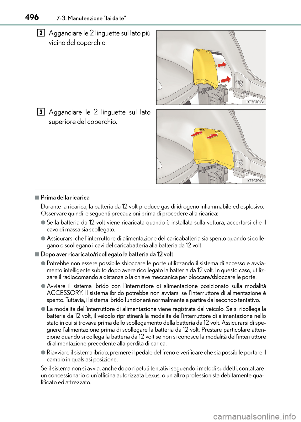 Lexus CT200h 2017 Manuale del proprietario (in Italian) 4967-3. Manutenzione “fai da te”
CT200h_OM_OM99N10L_(EL)
Agganciare le 2 linguette sul lato più
vicino del coperchio.
Agganciare le 2 linguette sul lato
superiore del coperchio.
■Prima della ri Lexus CT200h 2017 Manuale del proprietario (in Italian) 4967-3. Manutenzione “fai da te”
CT200h_OM_OM99N10L_(EL)
Agganciare le 2 linguette sul lato più
vicino del coperchio.
Agganciare le 2 linguette sul lato
superiore del coperchio.
■Prima della ri