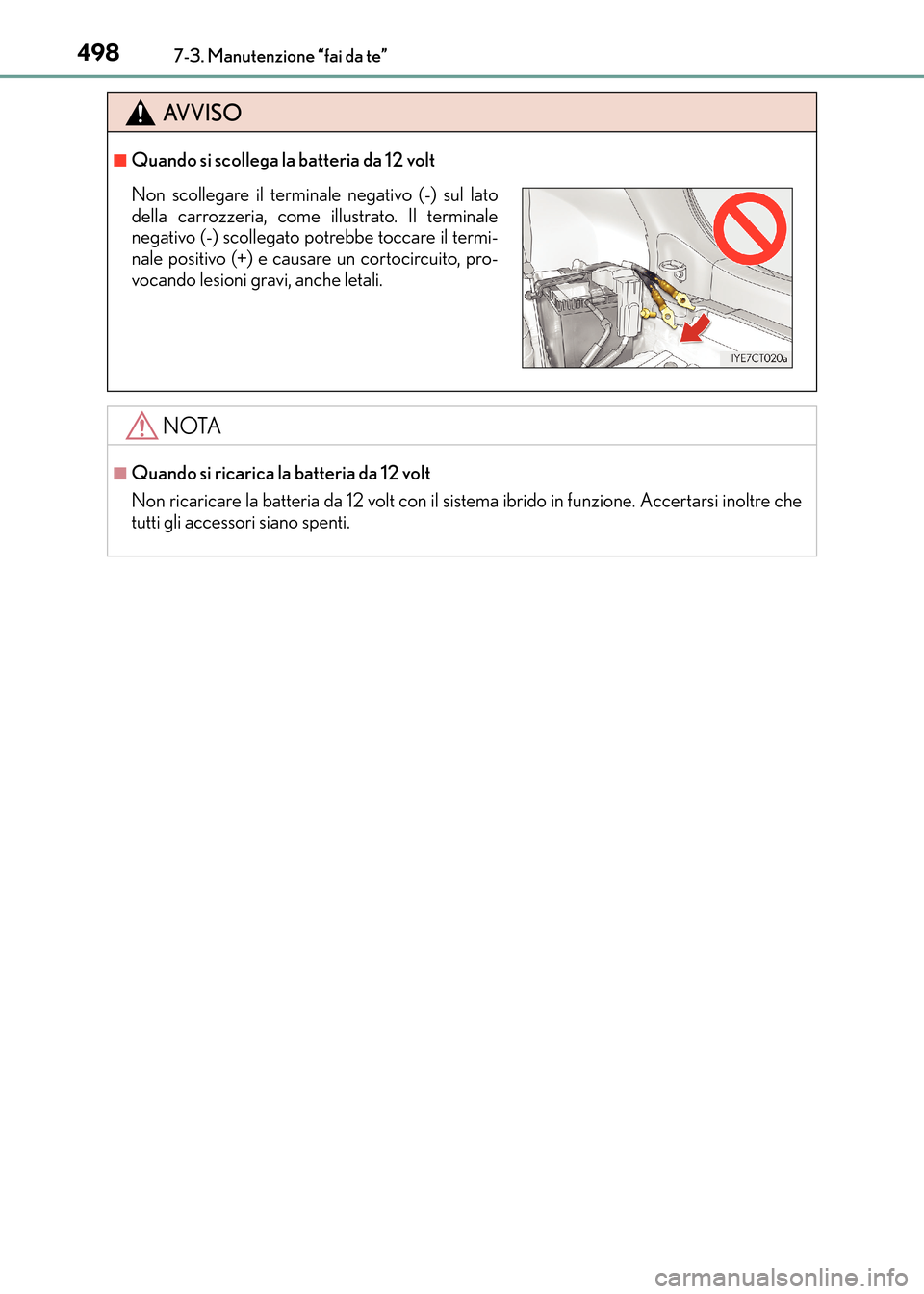 Lexus CT200h 2017 Manuale del proprietario (in Italian) 4987-3. Manutenzione “fai da te”
CT200h_OM_OM99N10L_(EL)
AVVISO
■Quando si scollega la batteria da 12 volt
NOTA
■Quando si ricarica la batteria da 12 volt
Non ricaricare la batteria da 12 volt Lexus CT200h 2017 Manuale del proprietario (in Italian) 4987-3. Manutenzione “fai da te”
CT200h_OM_OM99N10L_(EL)
AVVISO
■Quando si scollega la batteria da 12 volt
NOTA
■Quando si ricarica la batteria da 12 volt
Non ricaricare la batteria da 12 volt