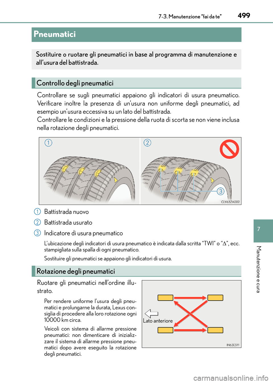 Lexus CT200h 2017 Manuale del proprietario (in Italian) 4997-3. Manutenzione “fai da te”
CT200h_OM_OM99N10L_(EL)
7
Manutenzione e cura
Pneumatici
Controllare se sugli pneumatici appaiono gli indicatori di usura pneumatico.
Verificare inoltre la presenz Lexus CT200h 2017 Manuale del proprietario (in Italian) 4997-3. Manutenzione “fai da te”
CT200h_OM_OM99N10L_(EL)
7
Manutenzione e cura
Pneumatici
Controllare se sugli pneumatici appaiono gli indicatori di usura pneumatico.
Verificare inoltre la presenz