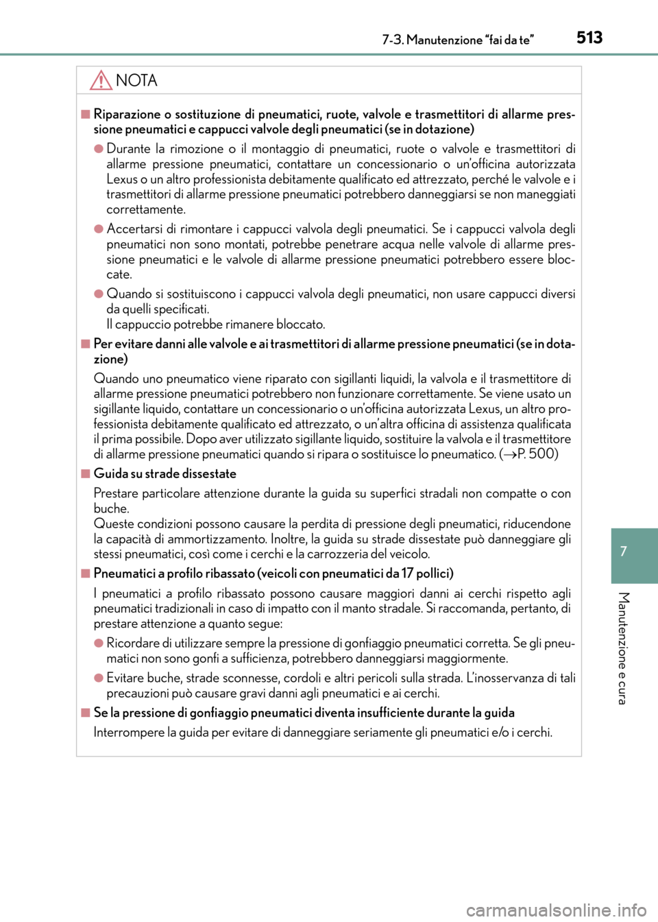 Lexus CT200h 2017  Manuale del proprietario (in Italian) 5137-3. Manutenzione “fai da te”
CT200h_OM_OM99N10L_(EL)
7
Manutenzione e cura
NOTA
■Riparazione o sostituzione di pneumatici, ruote, valvole e trasmettitori di allarme pres-
sione pneumatici e 