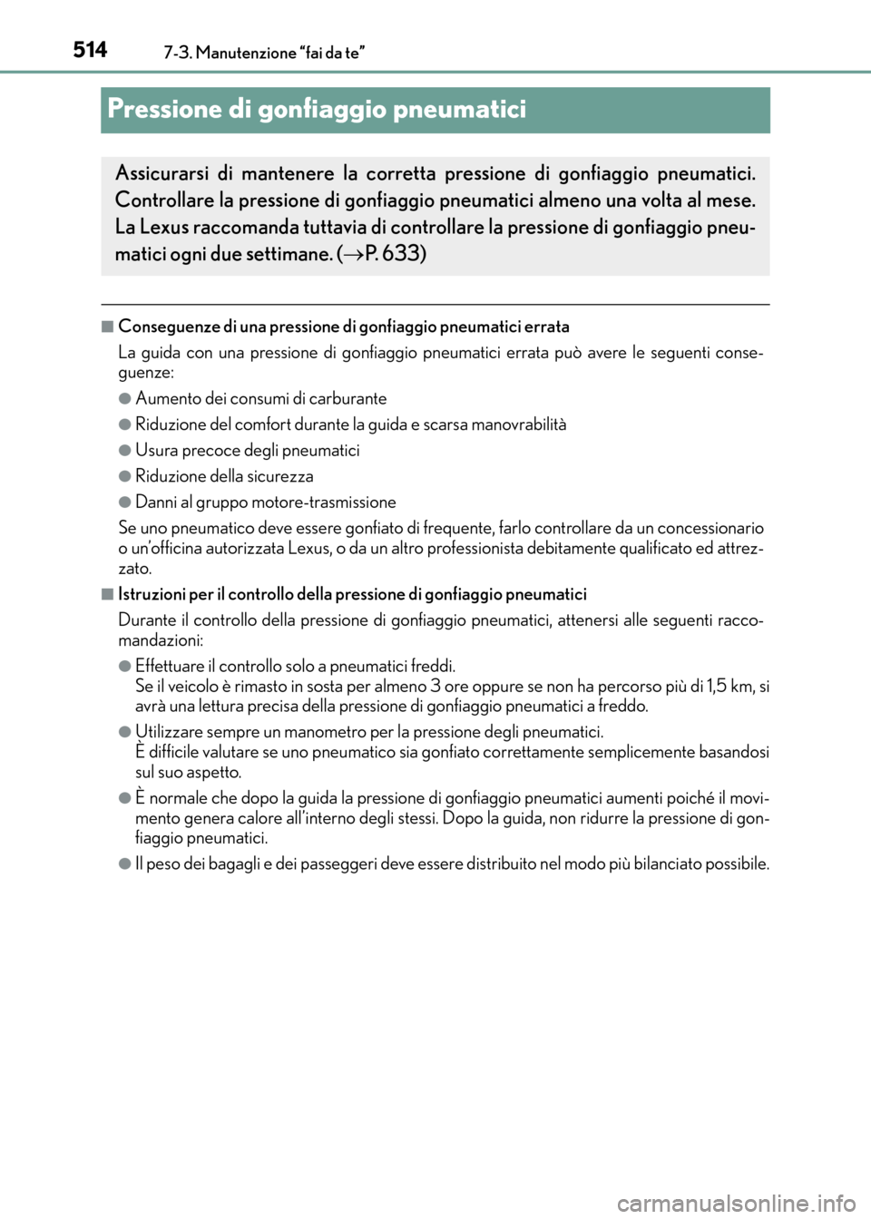 Lexus CT200h 2017  Manuale del proprietario (in Italian) 5147-3. Manutenzione “fai da te”
CT200h_OM_OM99N10L_(EL)
Pressione di gonfiaggio pneumatici
■Conseguenze di una pressione di gonfiaggio pneumatici errata
La guida con una pressione di gonfiaggio