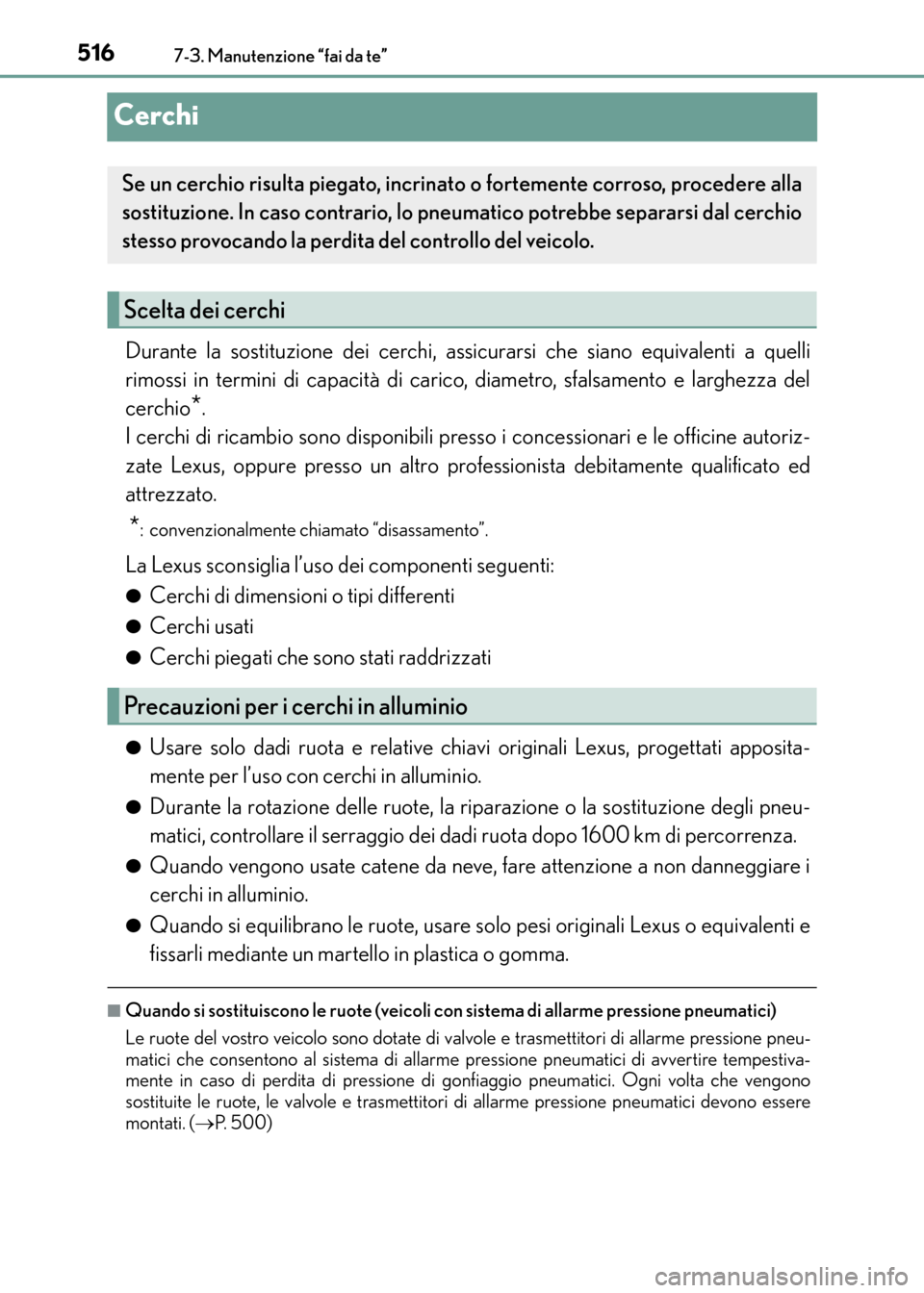 Lexus CT200h 2017  Manuale del proprietario (in Italian) 5167-3. Manutenzione “fai da te”
CT200h_OM_OM99N10L_(EL)
Cerchi
Durante la sostituzione dei cerchi, assicurarsi che siano equivalenti a quelli
rimossi in termini di capacità di carico, diametro, 