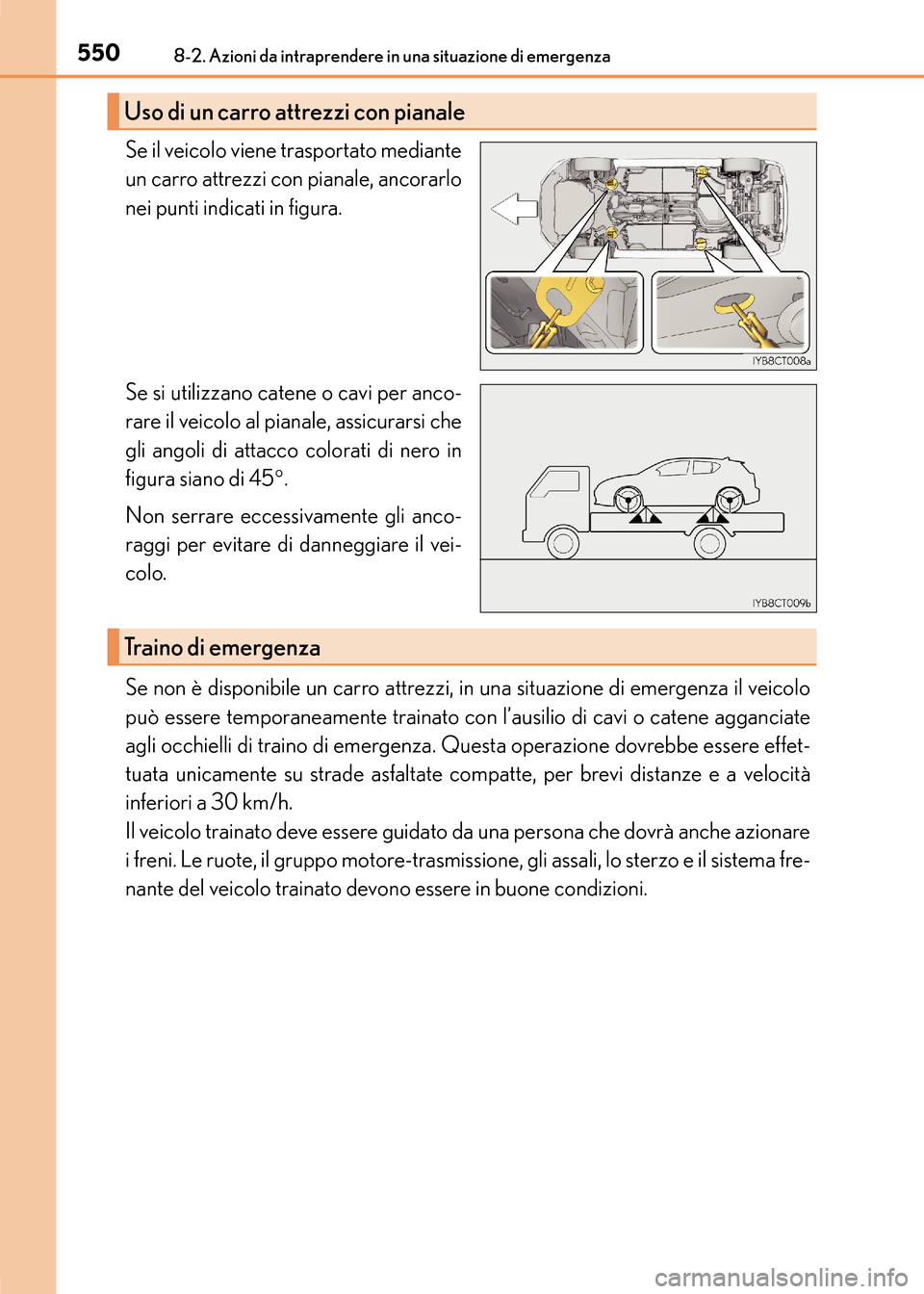 Lexus CT200h 2017  Manuale del proprietario (in Italian) 5508-2. Azioni da intraprendere in una situazione di emergenza
CT200h_OM_OM99N10L_(EL)
Se il veicolo viene trasportato mediante
un carro attrezzi con pianale, ancorarlo
nei punti indicati in figura.
S