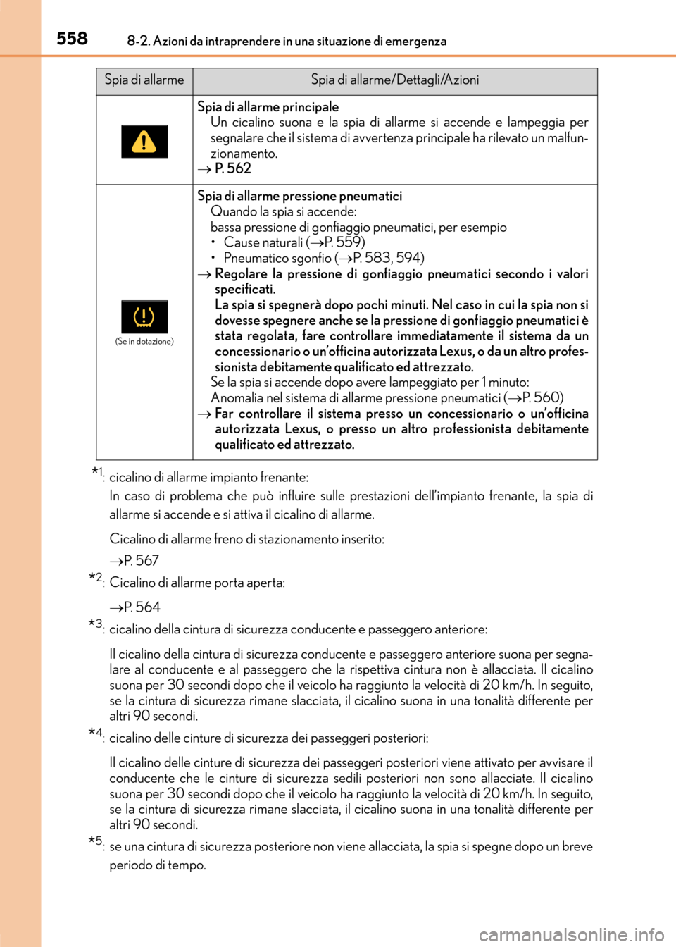 Lexus CT200h 2017  Manuale del proprietario (in Italian) 5588-2. Azioni da intraprendere in una situazione di emergenza
CT200h_OM_OM99N10L_(EL)
*1: cicalino di allarme impianto frenante:In caso di problema che può influire sulle pr estazioni dell’impiant