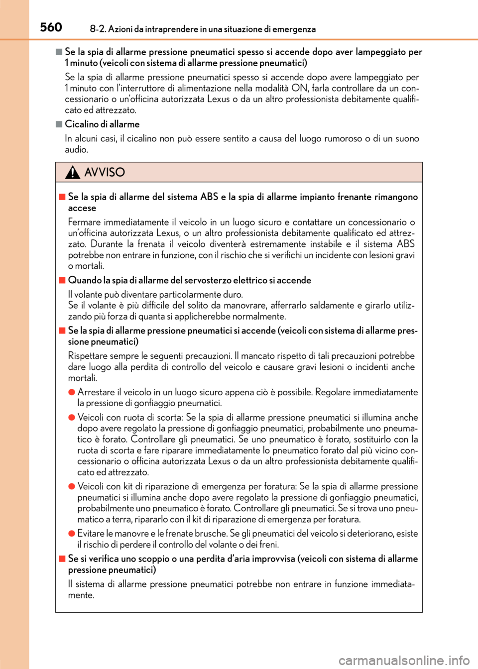 Lexus CT200h 2017  Manuale del proprietario (in Italian) 5608-2. Azioni da intraprendere in una situazione di emergenza
CT200h_OM_OM99N10L_(EL)
■Se la spia di allarme pressione pneumatici spesso si accende dopo aver lampeggiato per
1 minuto (veicoli con s