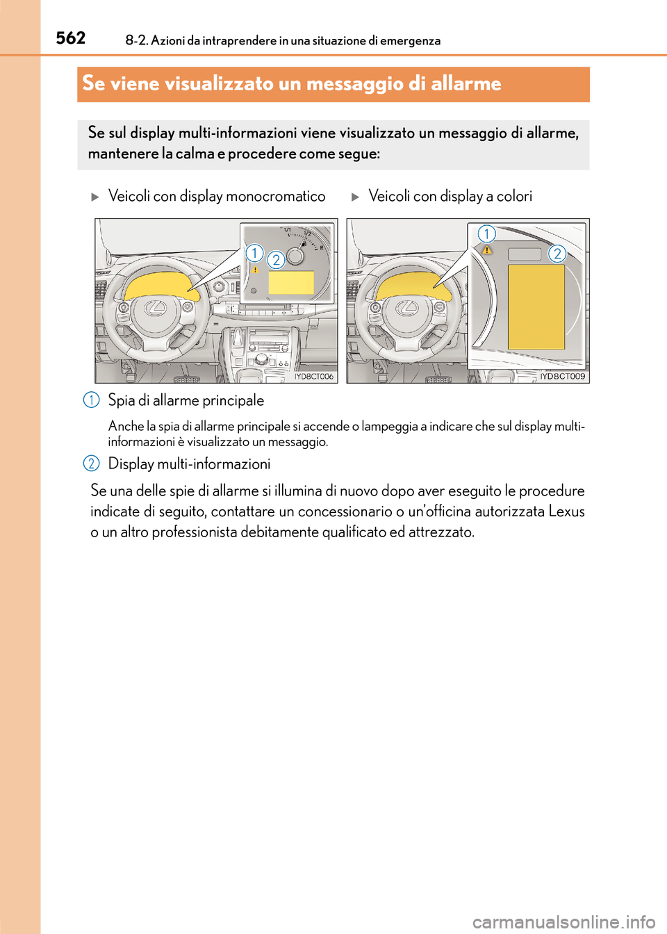 Lexus CT200h 2017 Manuale del proprietario (in Italian) 5628-2. Azioni da intraprendere in una situazione di emergenza
CT200h_OM_OM99N10L_(EL)
Se viene visualizzato un messaggio di allarme
Spia di allarme principale
Anche la spia di allarme principale si a Lexus CT200h 2017 Manuale del proprietario (in Italian) 5628-2. Azioni da intraprendere in una situazione di emergenza
CT200h_OM_OM99N10L_(EL)
Se viene visualizzato un messaggio di allarme
Spia di allarme principale
Anche la spia di allarme principale si a