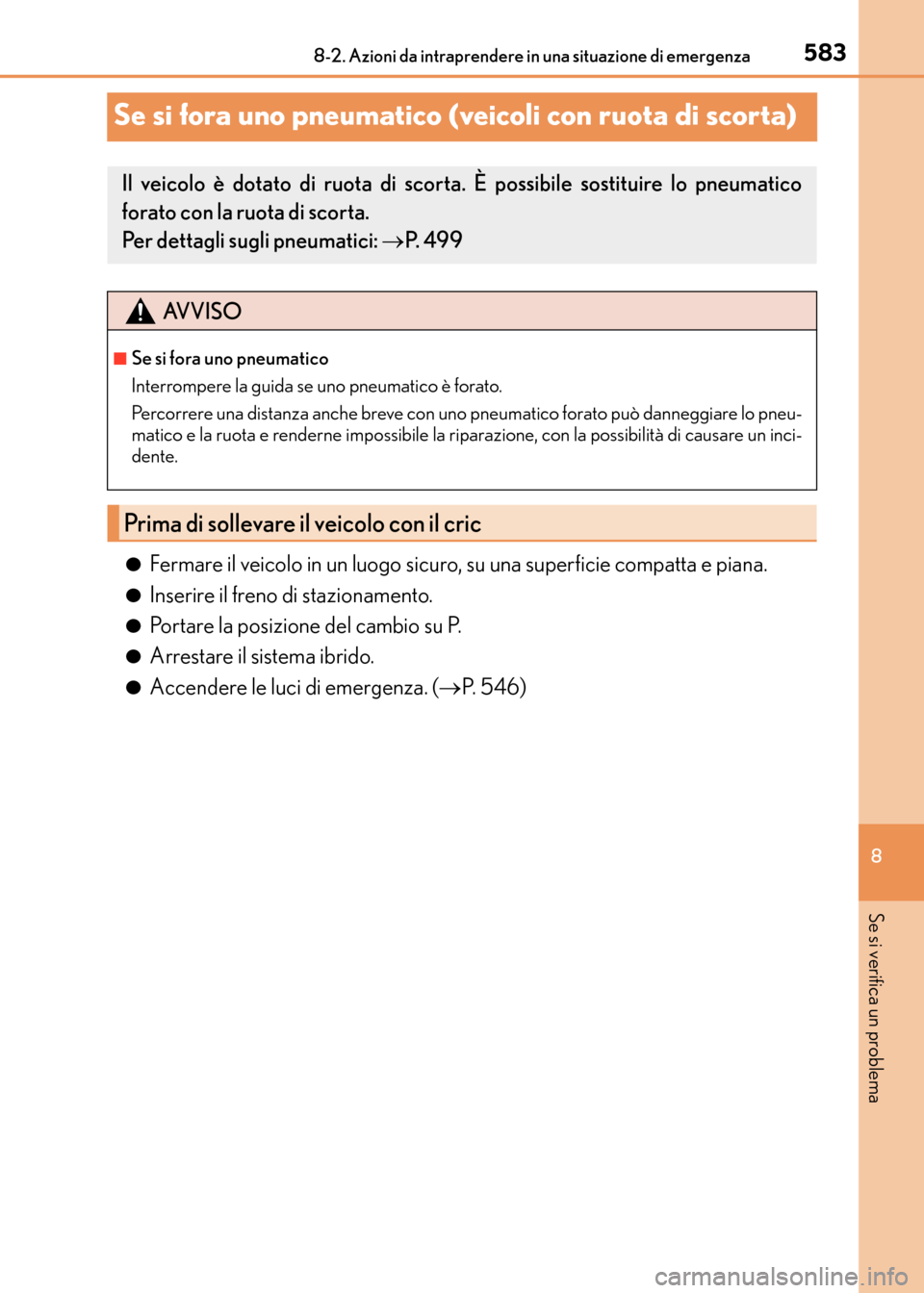 Lexus CT200h 2017  Manuale del proprietario (in Italian) 5838-2. Azioni da intraprendere in una situazione di emergenza
CT200h_OM_OM99N10L_(EL)
8
Se si verifica un problema
Se si fora uno pneumatico (veicoli con ruota di scorta)
●Fermare il veicolo in un 