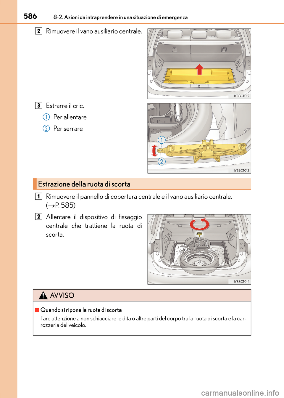 Lexus CT200h 2017  Manuale del proprietario (in Italian) 5868-2. Azioni da intraprendere in una situazione di emergenza
CT200h_OM_OM99N10L_(EL)
Rimuovere il vano ausiliario centrale.
Estrarre il cric.Pe r  a l l e n t a re
Pe r  s e r r a r e
Rimuovere il p