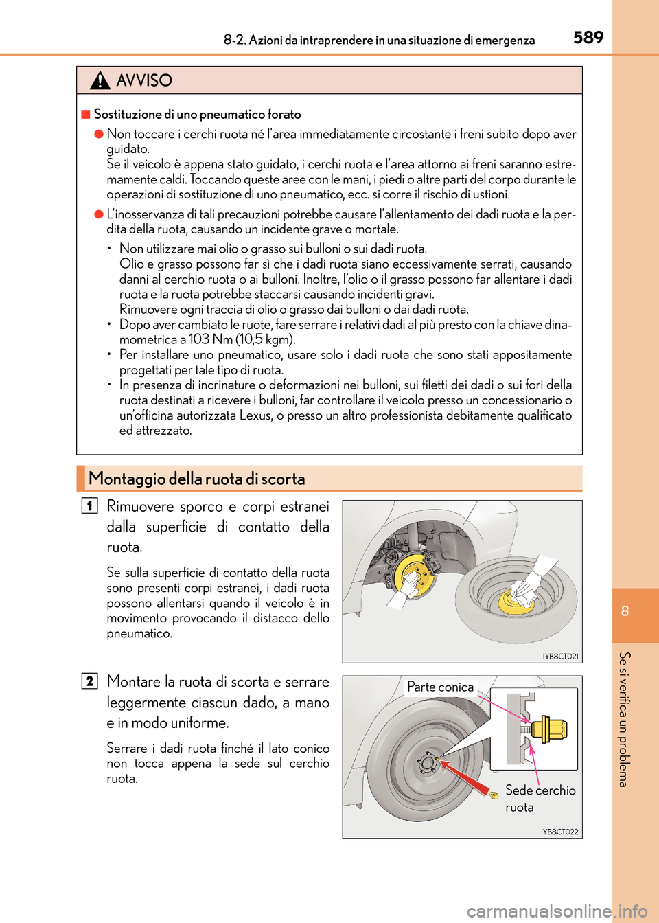 Lexus CT200h 2017  Manuale del proprietario (in Italian) 5898-2. Azioni da intraprendere in una situazione di emergenza
CT200h_OM_OM99N10L_(EL)
8
Se si verifica un problema
Rimuovere sporco e corpi estranei
dalla superficie di contatto della
ruota.
Se sulla