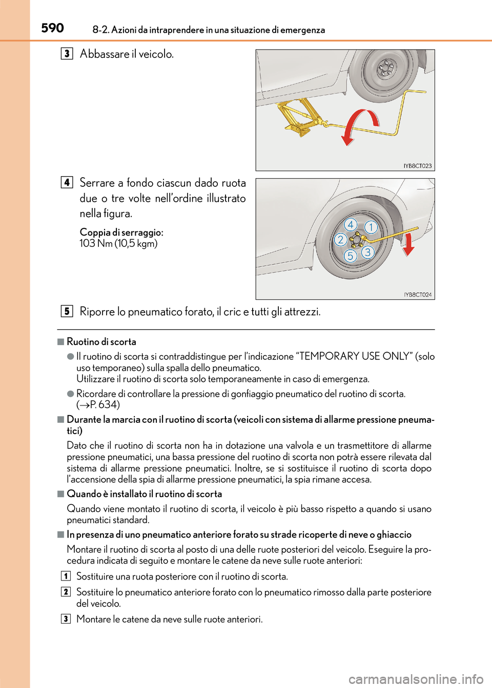 Lexus CT200h 2017  Manuale del proprietario (in Italian) 5908-2. Azioni da intraprendere in una situazione di emergenza
CT200h_OM_OM99N10L_(EL)
Abbassare il veicolo.
Serrare a fondo ciascun dado ruota
due o tre volte nell’ordine illustrato
nella figura.
C