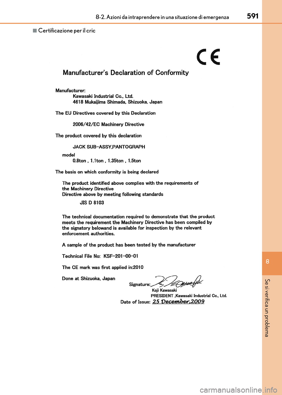 Lexus CT200h 2017  Manuale del proprietario (in Italian) 5918-2. Azioni da intraprendere in una situazione di emergenza
CT200h_OM_OM99N10L_(EL)
8
Se si verifica un problema
■Certificazione per il cric
CT200h_OM_OM99N10L_(EL).book  Page 591  Thursday, Apri