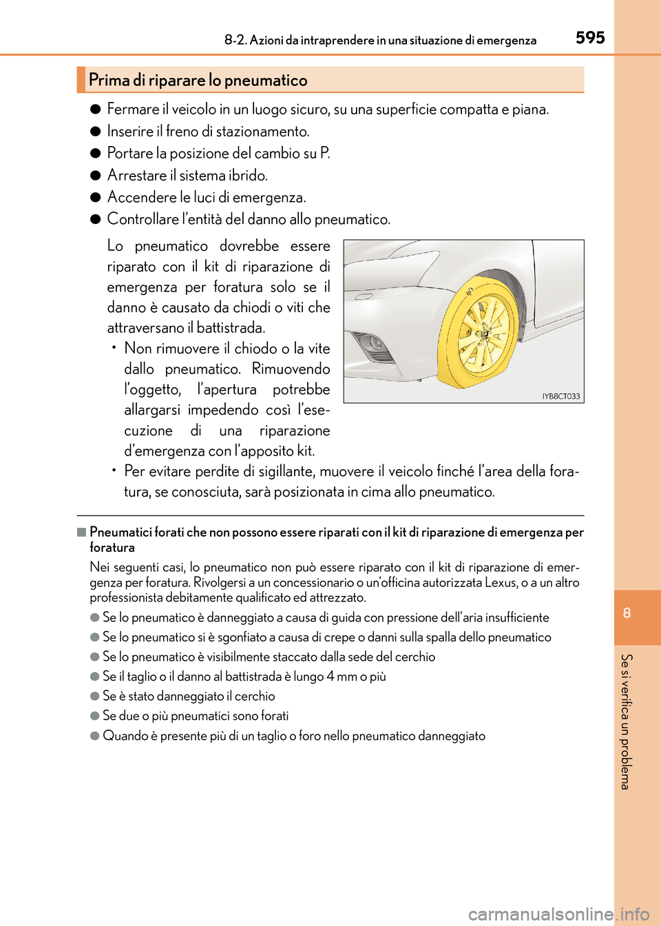 Lexus CT200h 2017  Manuale del proprietario (in Italian) 5958-2. Azioni da intraprendere in una situazione di emergenza
CT200h_OM_OM99N10L_(EL)
8
Se si verifica un problema
●Fermare il veicolo in un luogo sicuro, su una superficie compatta e piana.
●Ins
