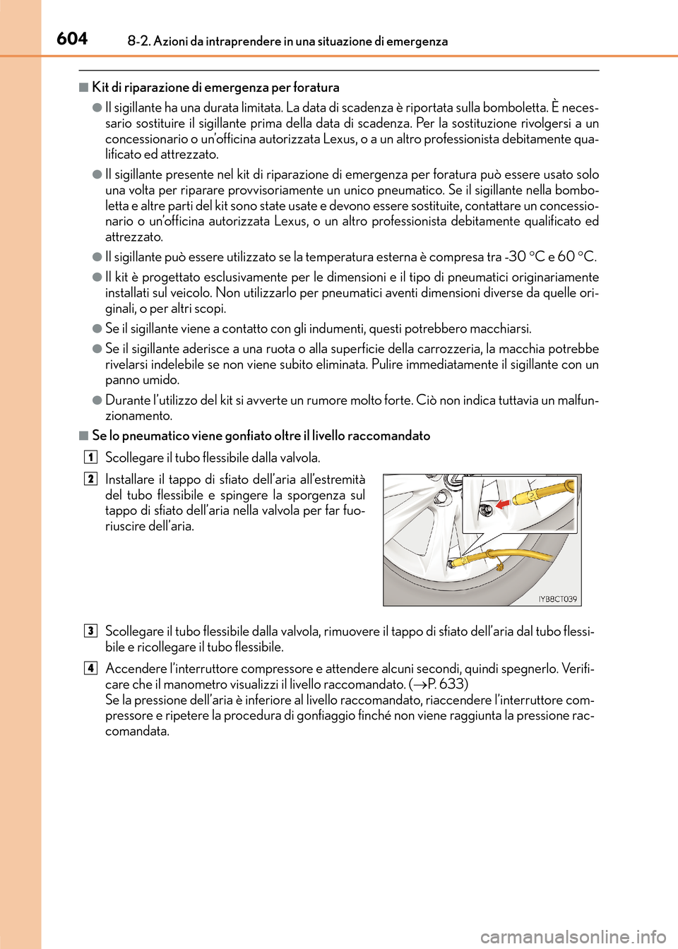 Lexus CT200h 2017  Manuale del proprietario (in Italian) 6048-2. Azioni da intraprendere in una situazione di emergenza
CT200h_OM_OM99N10L_(EL)
■Kit di riparazione di emergenza per foratura
●Il sigillante ha una durata limitata. La data di scadenza è r