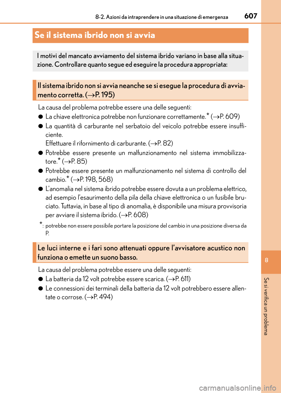 Lexus CT200h 2017  Manuale del proprietario (in Italian) 6078-2. Azioni da intraprendere in una situazione di emergenza
CT200h_OM_OM99N10L_(EL)
8
Se si verifica un problema
Se il sistema ibrido non si avvia
La causa del problema potrebbe essere una delle se