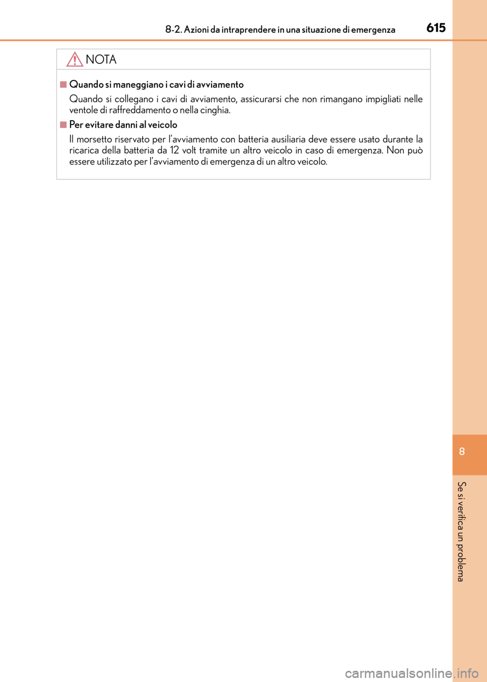 Lexus CT200h 2017 Manuale del proprietario (in Italian) 6158-2. Azioni da intraprendere in una situazione di emergenza
CT200h_OM_OM99N10L_(EL)
8
Se si verifica un problema
NOTA
■Quando si maneggiano i cavi di avviamento
Quando si collegano i cavi di avvi Lexus CT200h 2017 Manuale del proprietario (in Italian) 6158-2. Azioni da intraprendere in una situazione di emergenza
CT200h_OM_OM99N10L_(EL)
8
Se si verifica un problema
NOTA
■Quando si maneggiano i cavi di avviamento
Quando si collegano i cavi di avvi