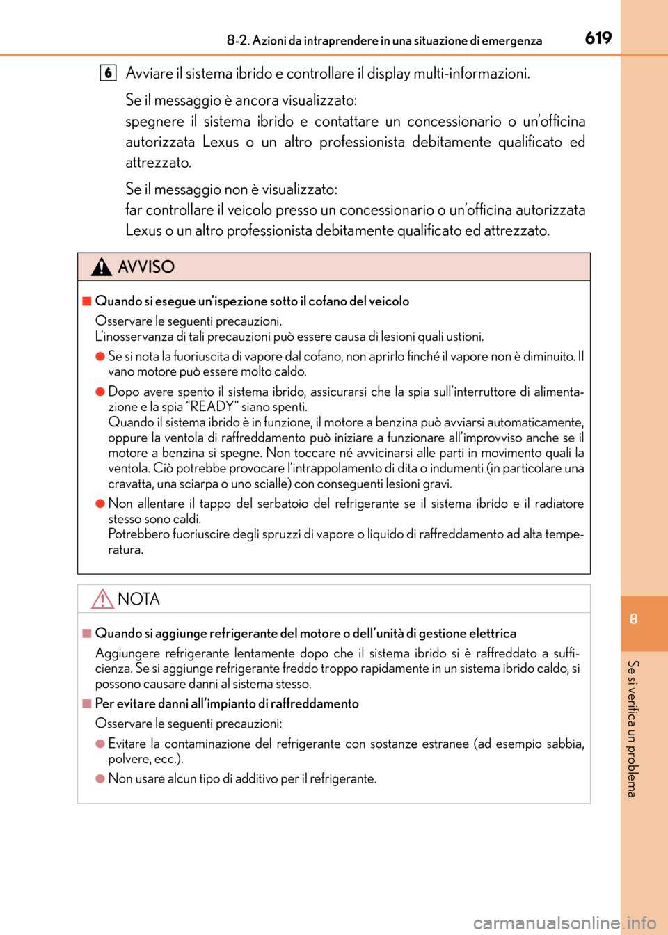 Lexus CT200h 2017 Manuale del proprietario (in Italian) 6198-2. Azioni da intraprendere in una situazione di emergenza
CT200h_OM_OM99N10L_(EL)
8
Se si verifica un problema
Avviare il sistema ibrido e controllare il display multi-informazioni.
Se il messagg Lexus CT200h 2017 Manuale del proprietario (in Italian) 6198-2. Azioni da intraprendere in una situazione di emergenza
CT200h_OM_OM99N10L_(EL)
8
Se si verifica un problema
Avviare il sistema ibrido e controllare il display multi-informazioni.
Se il messagg