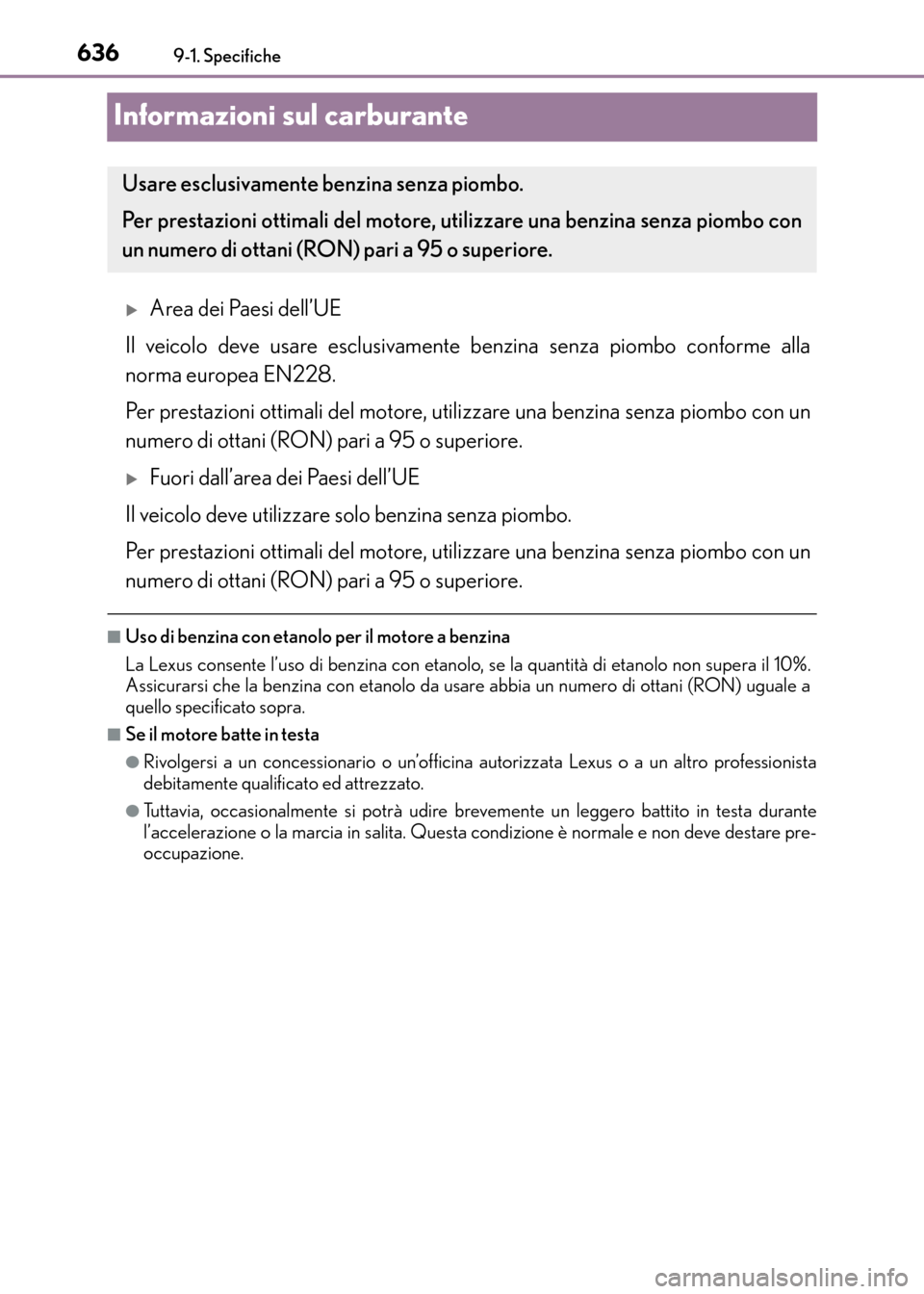 Lexus CT200h 2017  Manuale del proprietario (in Italian) 6369-1. Specifiche
CT200h_OM_OM99N10L_(EL)
Informazioni sul carburante
�XArea dei Paesi dell’UE
Il veicolo deve usare esclusivamente benzina senza piombo conforme alla
norma europea EN228.
Per prest