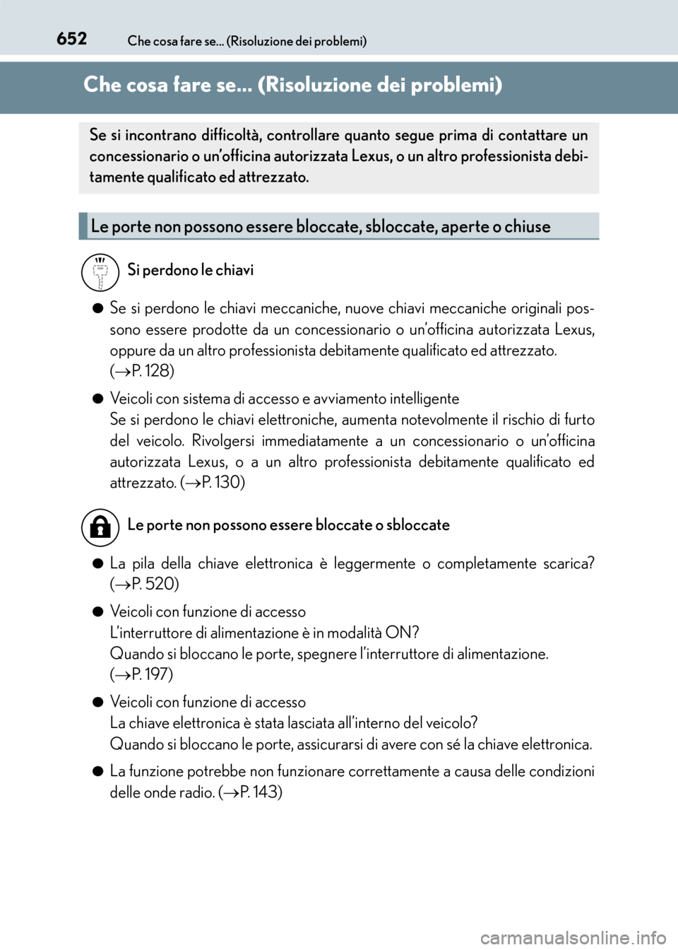 Lexus CT200h 2017  Manuale del proprietario (in Italian) 652Che cosa fare se... (Risoluzione dei problemi)
CT200h_OM_OM99N10L_(EL)
Che cosa fare se... (Risoluzione dei problemi)
●Se si perdono le chiavi meccaniche, nuove chiavi meccaniche originali pos-
s