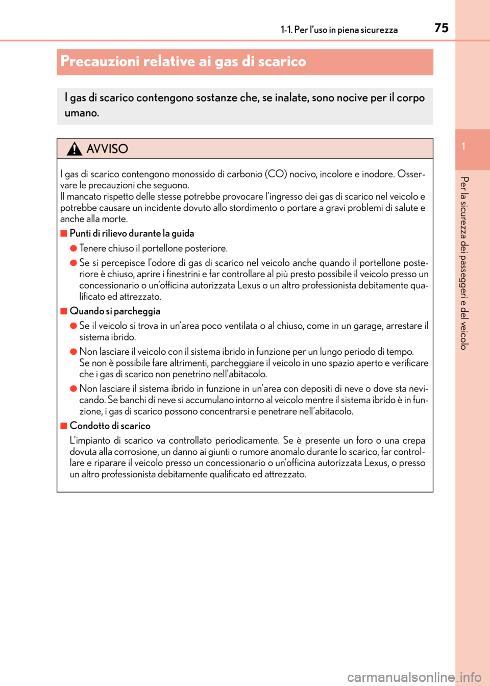 Lexus CT200h 2017 Manuale del proprietario (in Italian) 751-1. Per l’uso in piena sicurezza
1
Per la sicurezza dei passeggeri e del veicolo
CT200h_OM_OM99N10L_(EL)
Precauzioni relative ai gas di scarico
I gas di scarico contengono sostanze che, se inalat Lexus CT200h 2017 Manuale del proprietario (in Italian) 751-1. Per l’uso in piena sicurezza
1
Per la sicurezza dei passeggeri e del veicolo
CT200h_OM_OM99N10L_(EL)
Precauzioni relative ai gas di scarico
I gas di scarico contengono sostanze che, se inalat