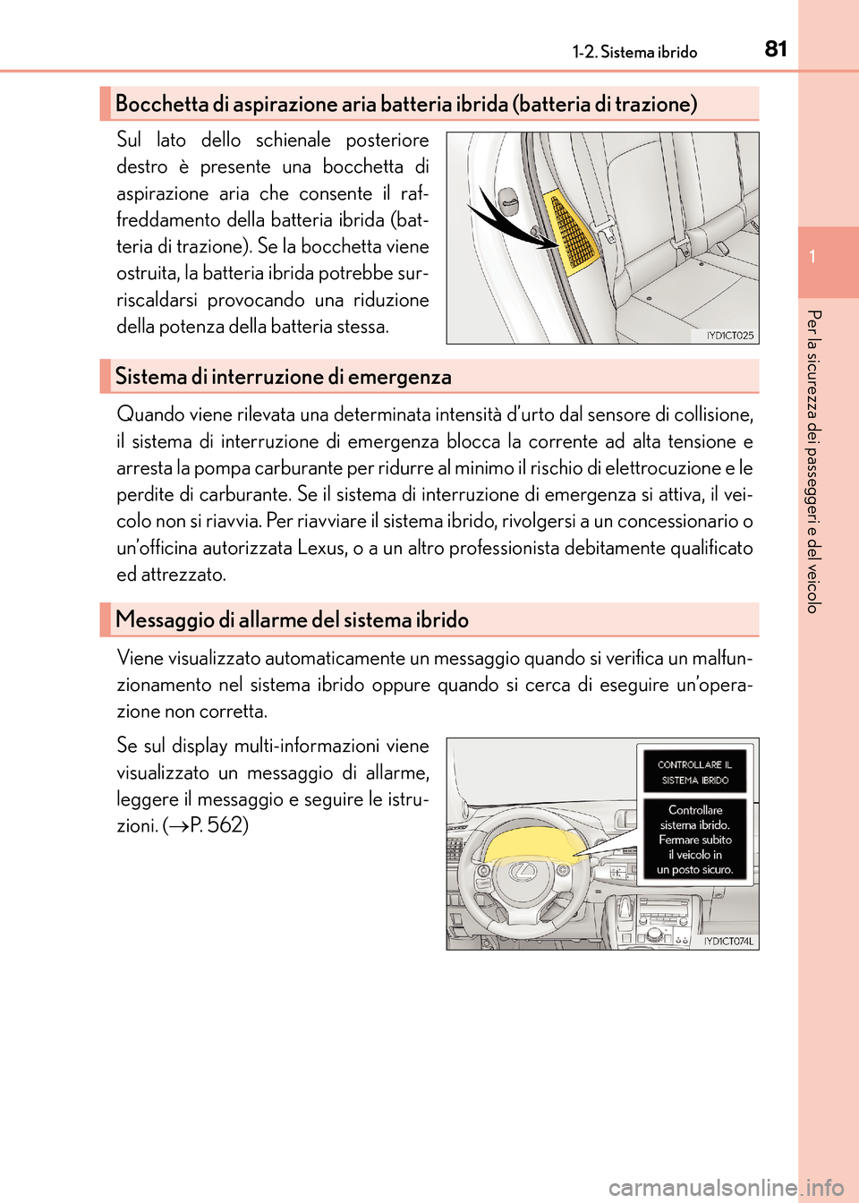 Lexus CT200h 2017 Manuale del proprietario (in Italian) 811-2. Sistema ibrido
1
CT200h_OM_OM99N10L_(EL)
Per la sicurezza dei passeggeri e del veicolo
Sul lato dello schienale posteriore
destro è presente una bocchetta di
aspirazione aria che consente il r Lexus CT200h 2017 Manuale del proprietario (in Italian) 811-2. Sistema ibrido
1
CT200h_OM_OM99N10L_(EL)
Per la sicurezza dei passeggeri e del veicolo
Sul lato dello schienale posteriore
destro è presente una bocchetta di
aspirazione aria che consente il r