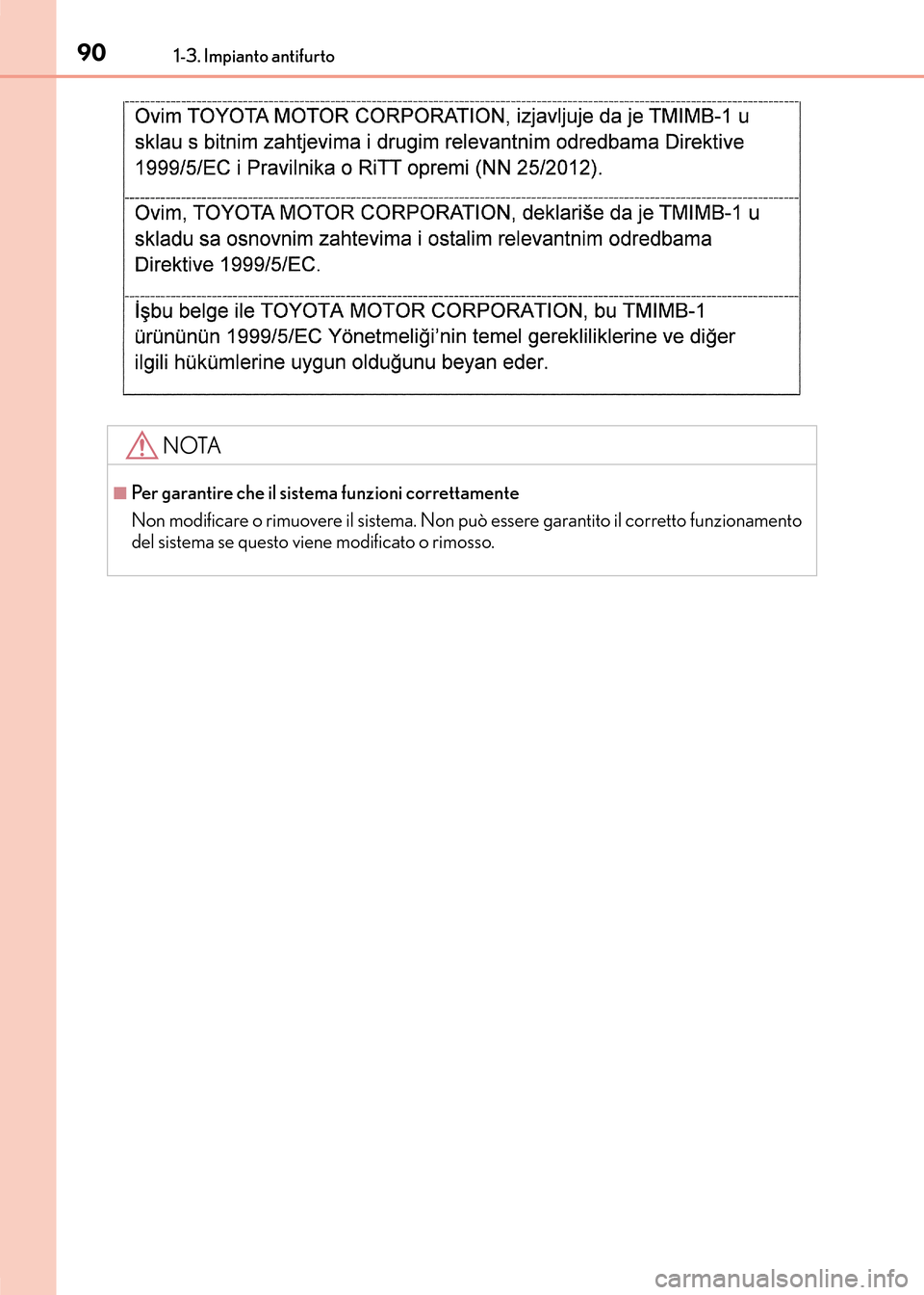 Lexus CT200h 2017 Manuale del proprietario (in Italian) 901-3. Impianto antifurto
CT200h_OM_OM99N10L_(EL)
NOTA
■Per garantire che il sistema funzioni correttamente
Non modificare o rimuovere il sistema. Non può essere garantito il corretto funzionamento Lexus CT200h 2017 Manuale del proprietario (in Italian) 901-3. Impianto antifurto
CT200h_OM_OM99N10L_(EL)
NOTA
■Per garantire che il sistema funzioni correttamente
Non modificare o rimuovere il sistema. Non può essere garantito il corretto funzionamento