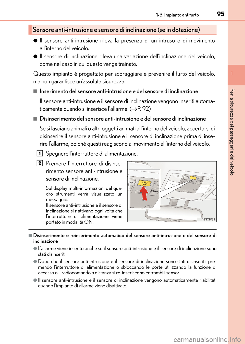 Lexus CT200h 2017  Manuale del proprietario (in Italian) 951-3. Impianto antifurto
1
CT200h_OM_OM99N10L_(EL)
Per la sicurezza dei passeggeri e del veicolo
●Il sensore anti-intrusione rileva la presenza di un intruso o di movimento
all’interno del veicol
