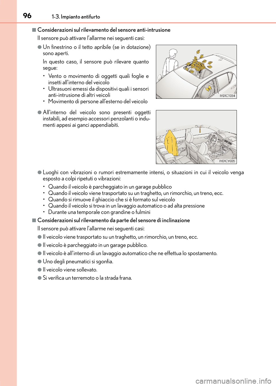 Lexus CT200h 2017  Manuale del proprietario (in Italian) 961-3. Impianto antifurto
CT200h_OM_OM99N10L_(EL)
■Considerazioni sul rilevamento del sensore anti-intrusione
Il sensore può attivare l’allarme nei seguenti casi:
●Luoghi con vibrazioni o rumor