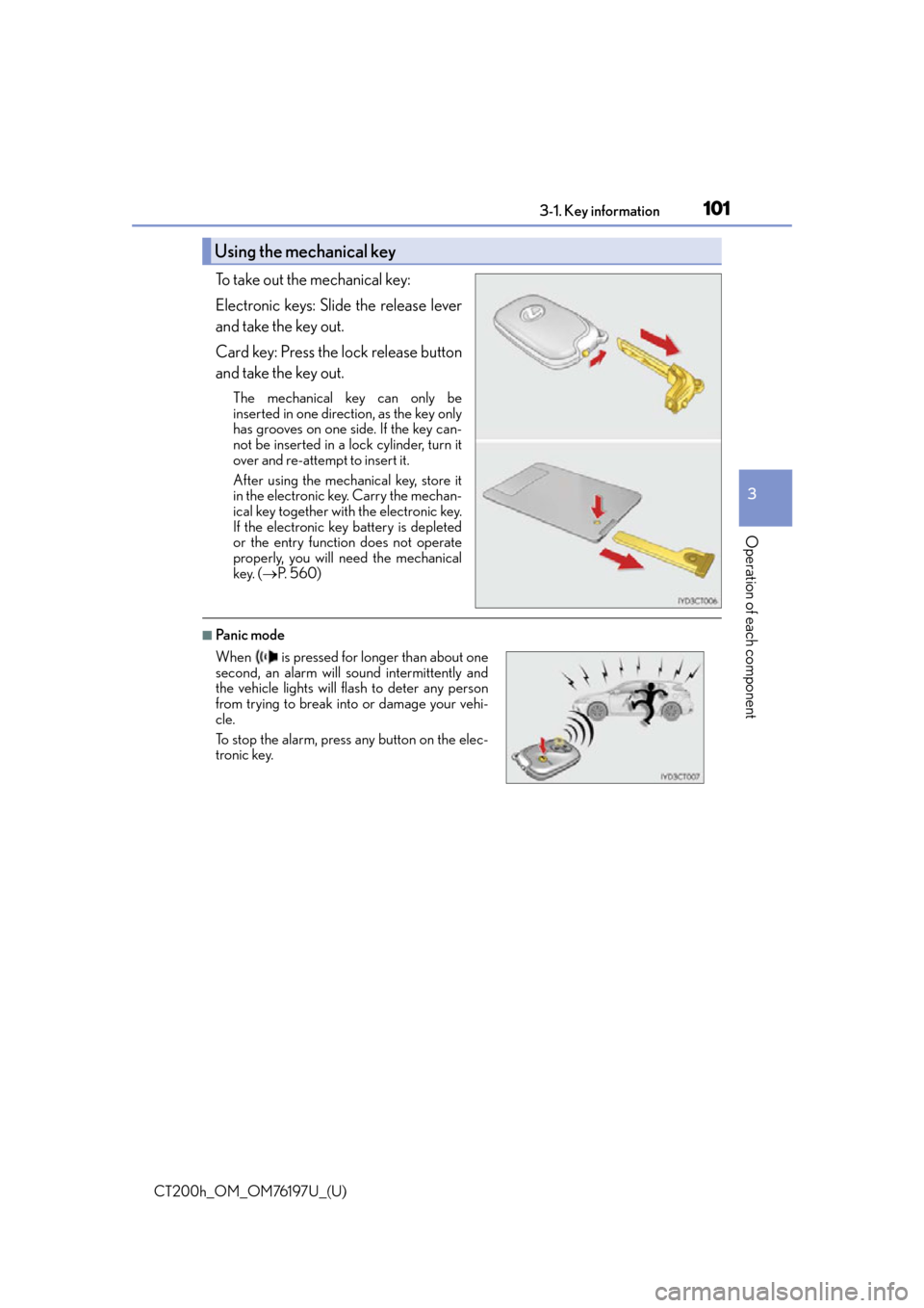 Lexus CT200h 2016  Owners Manual (in English) CT200h_OM_OM76197U_(U)
1013-1. Key information
3
Operation of each component
To take out the mechanical key: 
Electronic keys: Slide the release lever
and take the key out.
Card key: Press the lock re