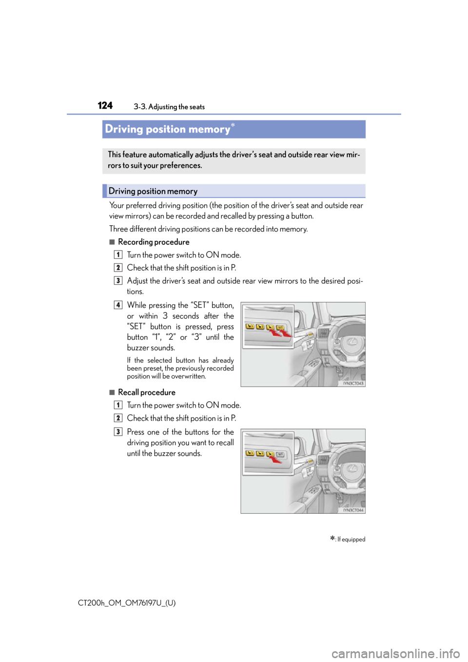 Lexus CT200h 2016  Owners Manual (in English) 124
CT200h_OM_OM76197U_(U)3-3. Adjusting the seats
Driving position memory
Your preferred driving position (the positi
on of the driver’s seat and outside rear
view mirrors) can be recorded and r