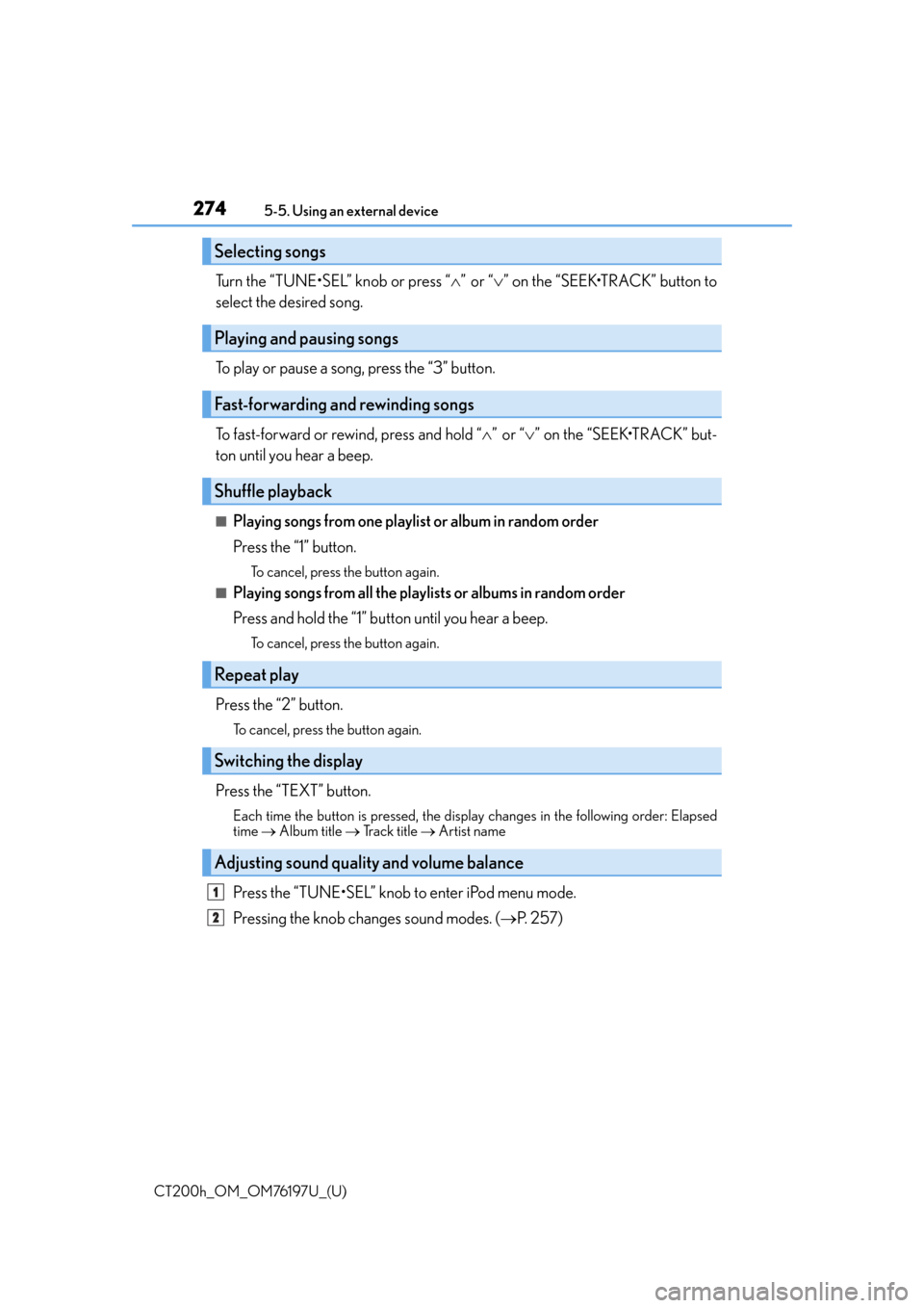 Lexus CT200h 2016 (in English) Manual PDF 2745-5. Using an external device
CT200h_OM_OM76197U_(U)
Turn the “TUNE•SEL” knob or press “ ”or “ ” on the “SEEK•TRACK” button to
select the desired song.
To play or pause Lexus CT200h 2016 (in English) Manual PDF 2745-5. Using an external device
CT200h_OM_OM76197U_(U)
Turn the “TUNE•SEL” knob or press “ ”or “ ” on the “SEEK•TRACK” button to
select the desired song.
To play or pause