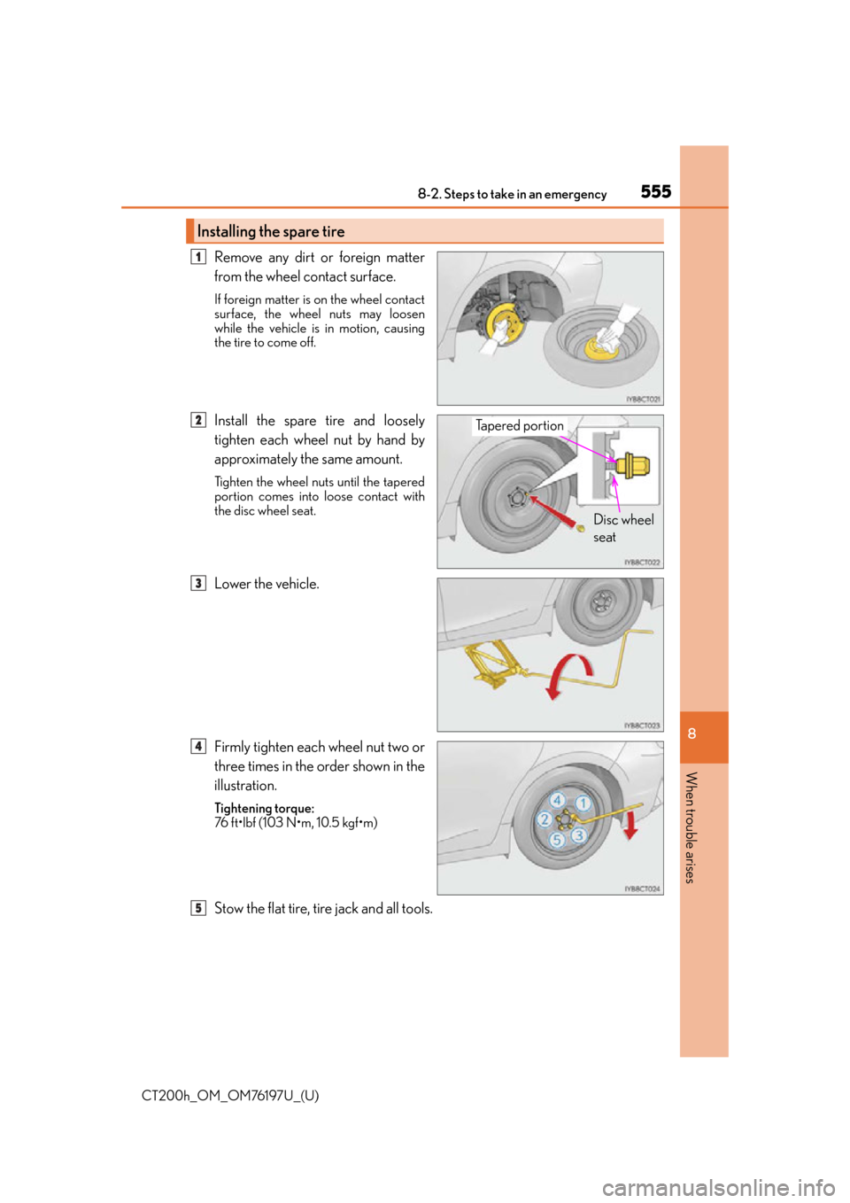 Lexus CT200h 2016  Owners Manual (in English) 5558-2. Steps to take in an emergency
CT200h_OM_OM76197U_(U)
8
When trouble arises
Remove any dirt or foreign matter
from the wheel contact surface.
If foreign matter is on the wheel contact
surface, 