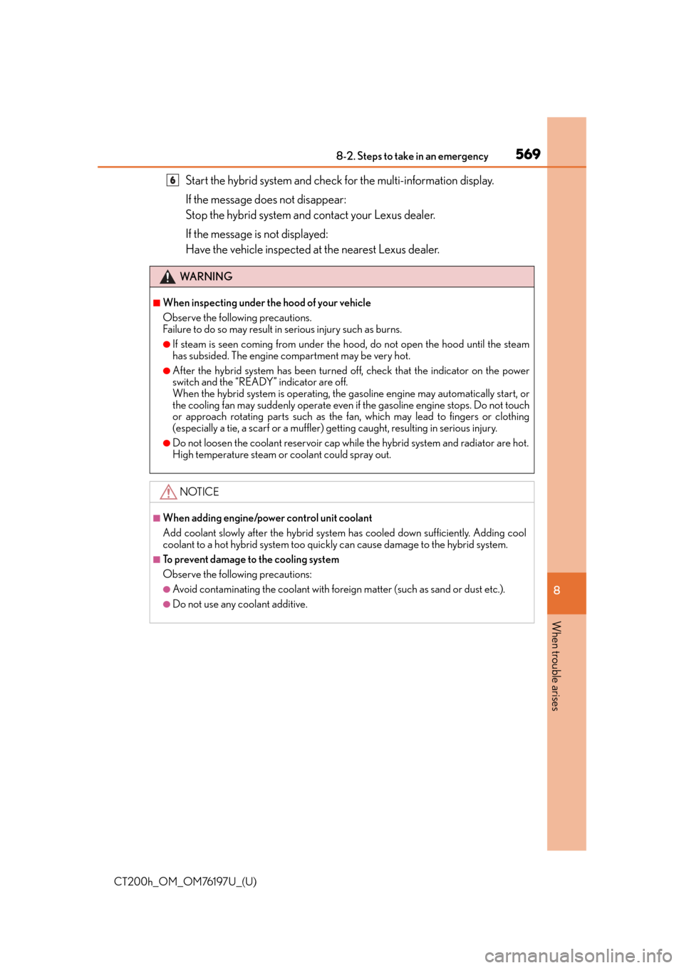 Lexus CT200h 2016   (in English) Owners Guide 5698-2. Steps to take in an emergency
CT200h_OM_OM76197U_(U)
8
When trouble arises
Start the hybrid system and check  for the multi-information display.
If the message does not disappear:
Stop the hyb