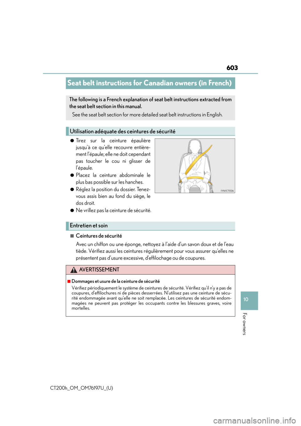 Lexus CT200h 2016 Owners Manual (in English) 603
CT200h_OM_OM76197U_(U)
10
For owners
Seat belt instructions for Canadian owners (in French)
●Tirez sur la ceinture épaulière
jusqu’à ce qu’elle recouvre entière-
ment l’épaule; elle n Lexus CT200h 2016 Owners Manual (in English) 603
CT200h_OM_OM76197U_(U)
10
For owners
Seat belt instructions for Canadian owners (in French)
●Tirez sur la ceinture épaulière
jusqu’à ce qu’elle recouvre entière-
ment l’épaule; elle n