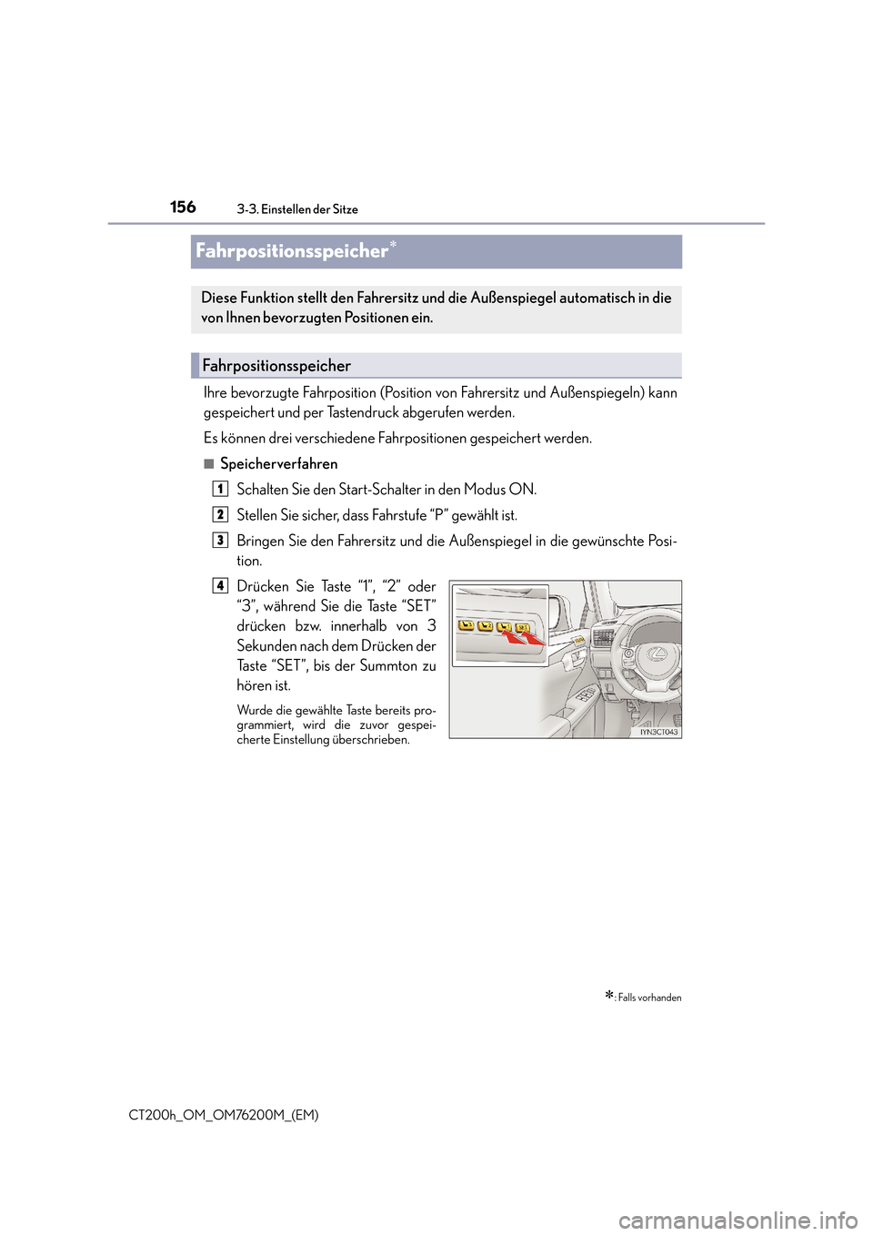 Lexus CT200h 2016  Betriebsanleitung (in German) 1563-3. Einstellen der Sitze
CT200h_OM_OM76200M_(EM)
Fahrpositionsspeicher∗
Ihre bevorzugte Fahrposition (Position von Fahrersitz und Außenspiegeln) kann
gespeichert und per Tastendruck abgerufen w