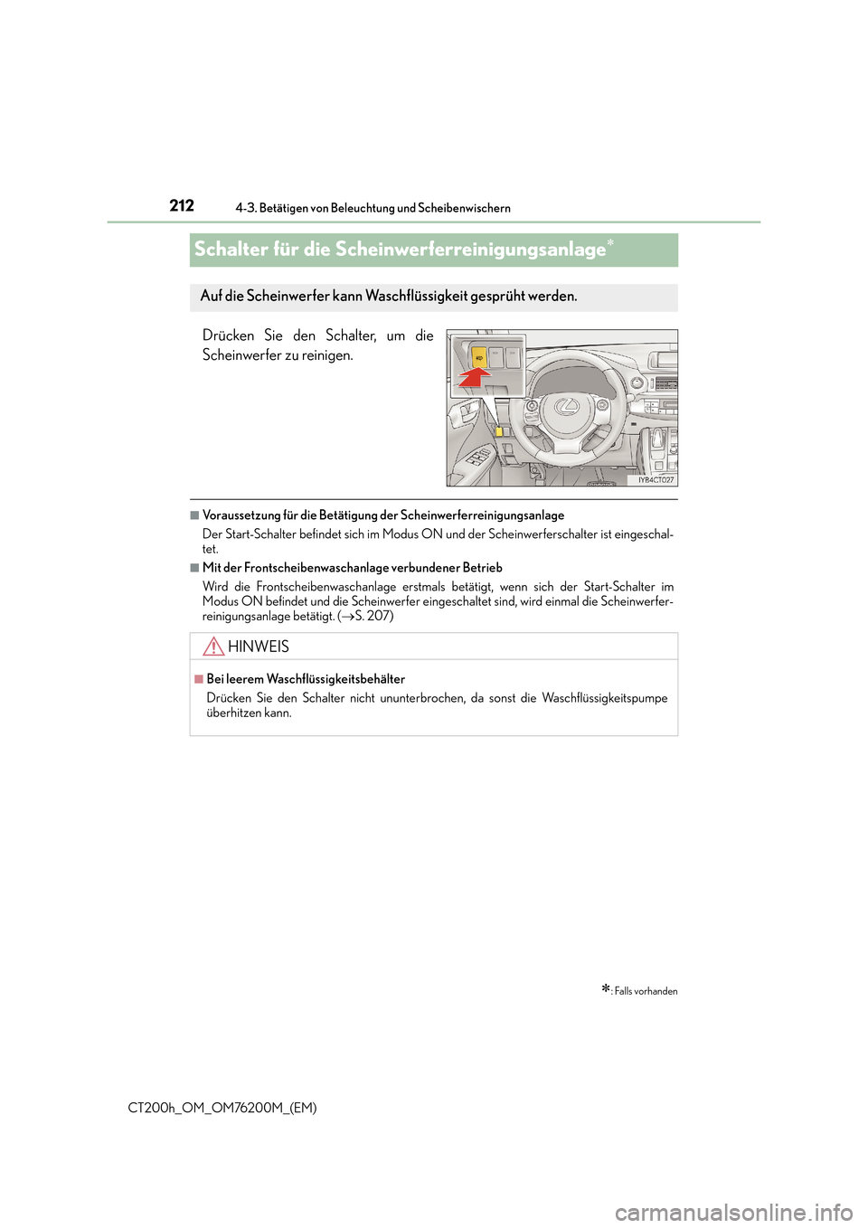 Lexus CT200h 2016  Betriebsanleitung (in German) 2124-3. Betätigen von Beleuchtung und Scheibenwischern
CT200h_OM_OM76200M_(EM)
Schalter für die Scheinwerferreinigungsanlage∗
Drücken Sie den Schalter, um die
Scheinwerfer zu reinigen.
■Vorauss