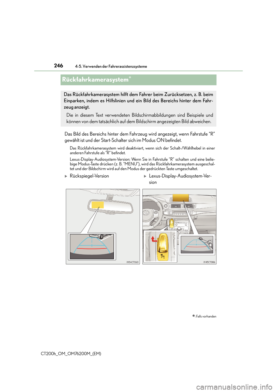Lexus CT200h 2016  Betriebsanleitung (in German) 2464-5. Verwenden der Fahrerassistenzsysteme
CT200h_OM_OM76200M_(EM)
Rückfahrkamerasystem∗
Das Bild des Bereichs hinter dem Fahrzeug wird angezeigt, wenn Fahrstufe “R”
gewählt ist und der Star