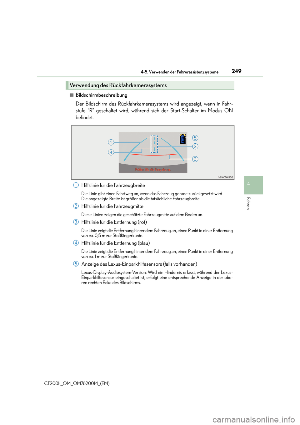 Lexus CT200h 2016  Betriebsanleitung (in German) 2494-5. Verwenden der Fahrerassistenzsysteme
4
Fahren
CT200h_OM_OM76200M_(EM)■
Bildschirmbeschreibung
Der Bildschirm des Rückfahrkamerasystems wird angezeigt, wenn in Fahr-
stufe “R” geschaltet