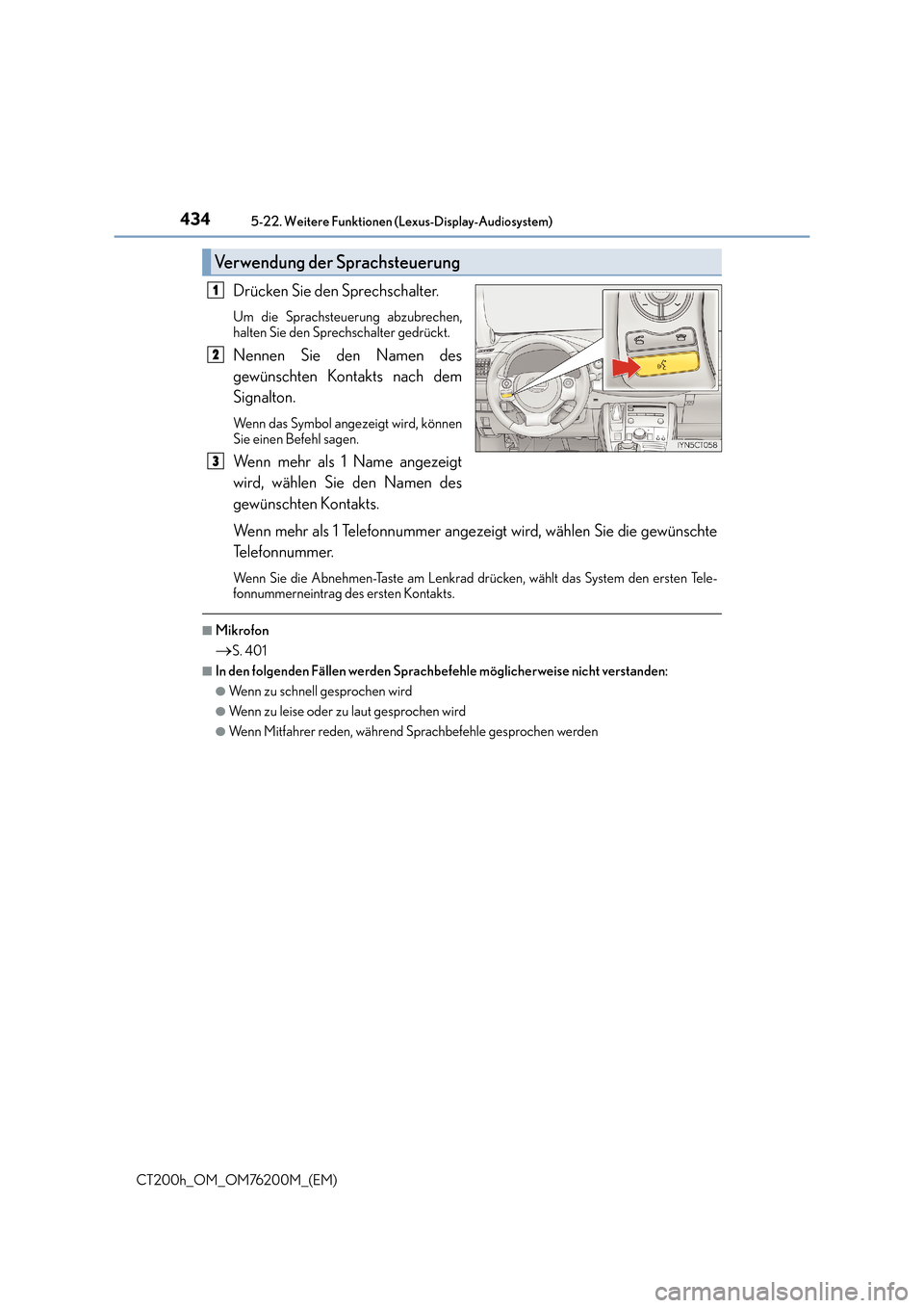 Lexus CT200h 2016  Betriebsanleitung (in German) 4345-22. Weitere Funktionen (Lexus-Display-Audiosystem)
CT200h_OM_OM76200M_(EM)
Drücken Sie den Sprechschalter.
Um die Sprachsteuerung abzubrechen,
halten Sie den Sprechschalter gedrückt.
Nennen Sie
