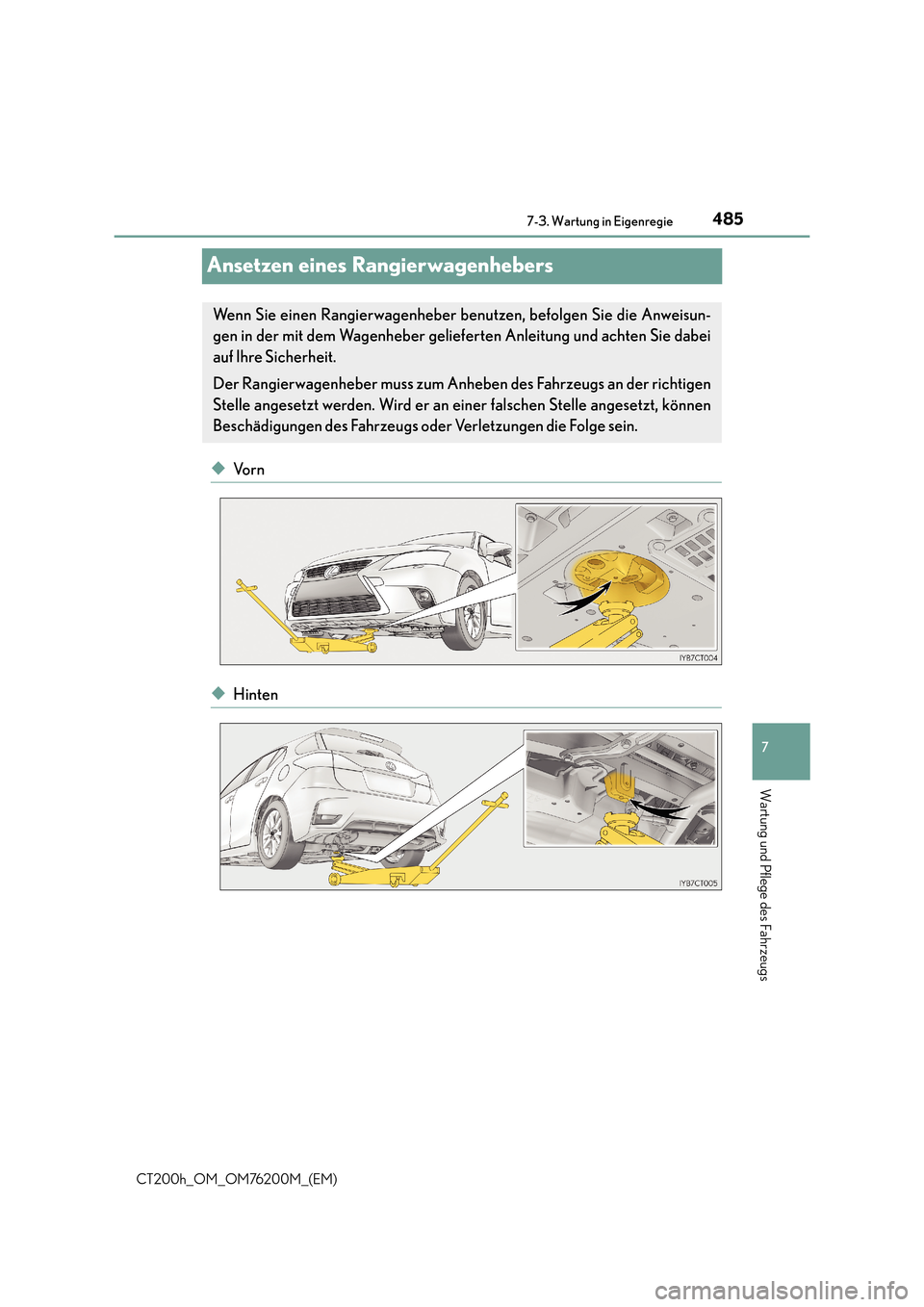 Lexus CT200h 2016 Betriebsanleitung (in German) 4857-3. Wartung in Eigenregie
CT200h_OM_OM76200M_(EM)
7
Wartung und Pflege des Fahrzeugs
Ansetzen eines Rangierwagenhebers
◆Vo r n
◆Hinten
Wenn Sie einen Rangierwagenheber benutzen, befolgen Sie d Lexus CT200h 2016 Betriebsanleitung (in German) 4857-3. Wartung in Eigenregie
CT200h_OM_OM76200M_(EM)
7
Wartung und Pflege des Fahrzeugs
Ansetzen eines Rangierwagenhebers
◆Vo r n
◆Hinten
Wenn Sie einen Rangierwagenheber benutzen, befolgen Sie d