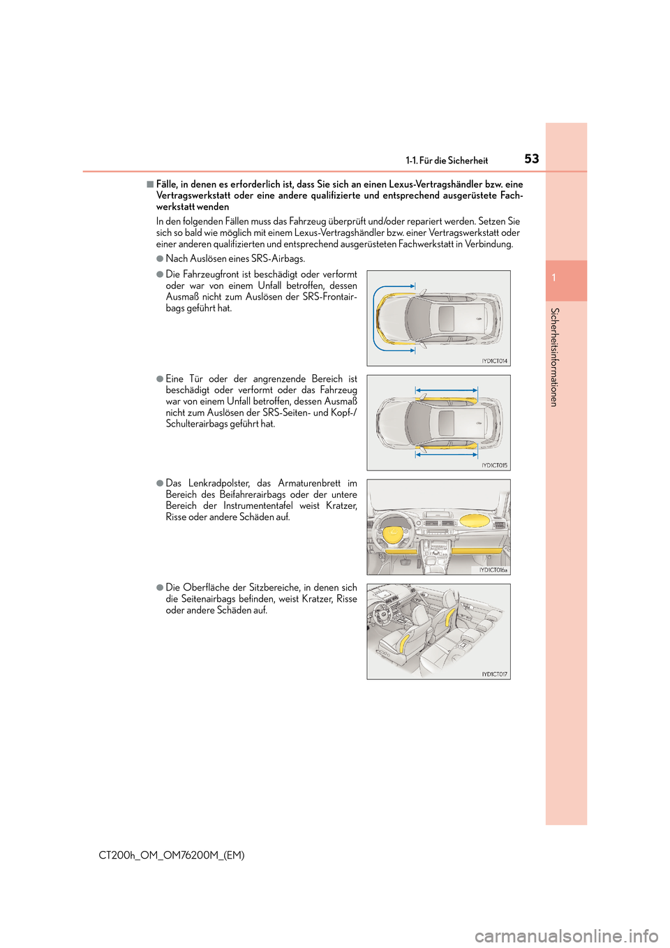 Lexus CT200h 2016  Betriebsanleitung (in German) 531-1. Für die Sicherheit
1
CT200h_OM_OM76200M_(EM)
Sicherheitsinformationen
■Fälle, in denen es erforderlich ist, dass Sie sich an einen Lexus-Vertragshändler bzw. eine
Vertragswerkstatt oder ei