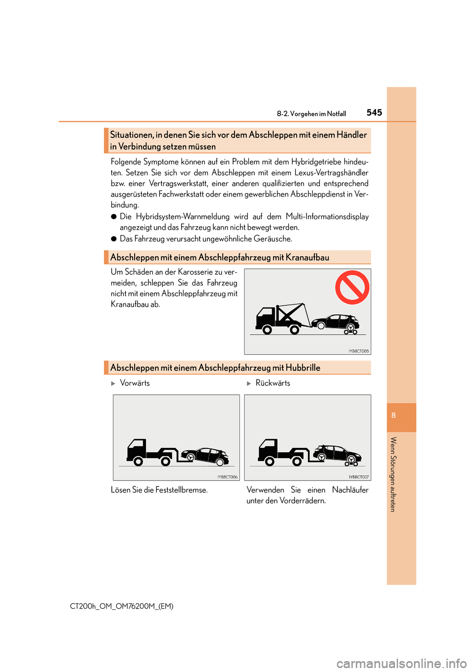 Lexus CT200h 2016 Betriebsanleitung (in German) 5458-2. Vorgehen im Notfall
CT200h_OM_OM76200M_(EM)
8
Wenn Störungen auftreten
Folgende Symptome können auf ein Problem mit dem Hybridgetriebe hindeu-
ten. Setzen Sie sich vor dem Abschleppen mit ei Lexus CT200h 2016 Betriebsanleitung (in German) 5458-2. Vorgehen im Notfall
CT200h_OM_OM76200M_(EM)
8
Wenn Störungen auftreten
Folgende Symptome können auf ein Problem mit dem Hybridgetriebe hindeu-
ten. Setzen Sie sich vor dem Abschleppen mit ei