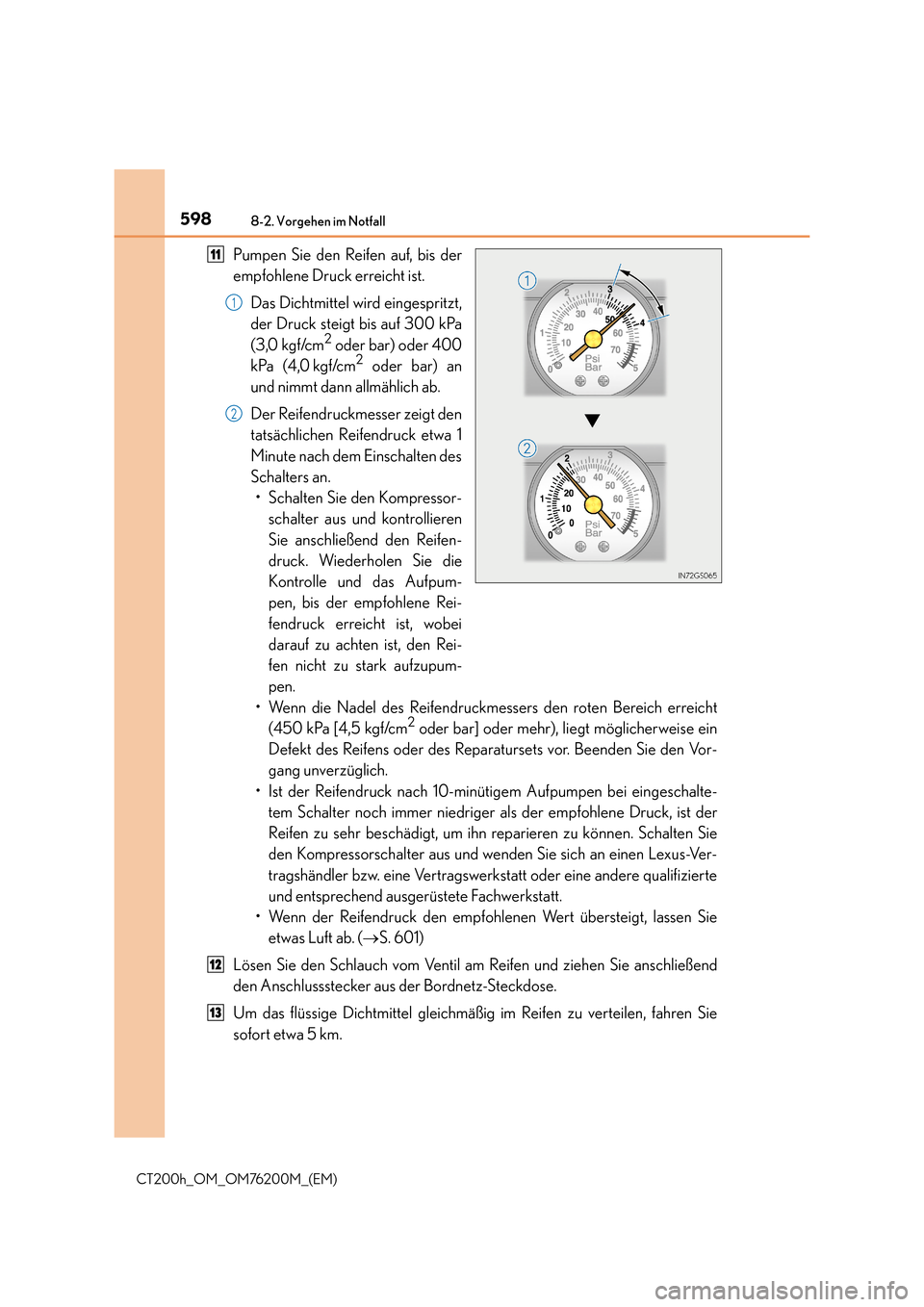 Lexus CT200h 2016  Betriebsanleitung (in German) 5988-2. Vorgehen im Notfall
CT200h_OM_OM76200M_(EM)
Pumpen Sie den Reifen auf, bis der
empfohlene Druck erreicht ist.Das Dichtmittel wird eingespritzt,
der Druck steigt bis auf 300 kPa
(3,0 kgf/cm
2 o
